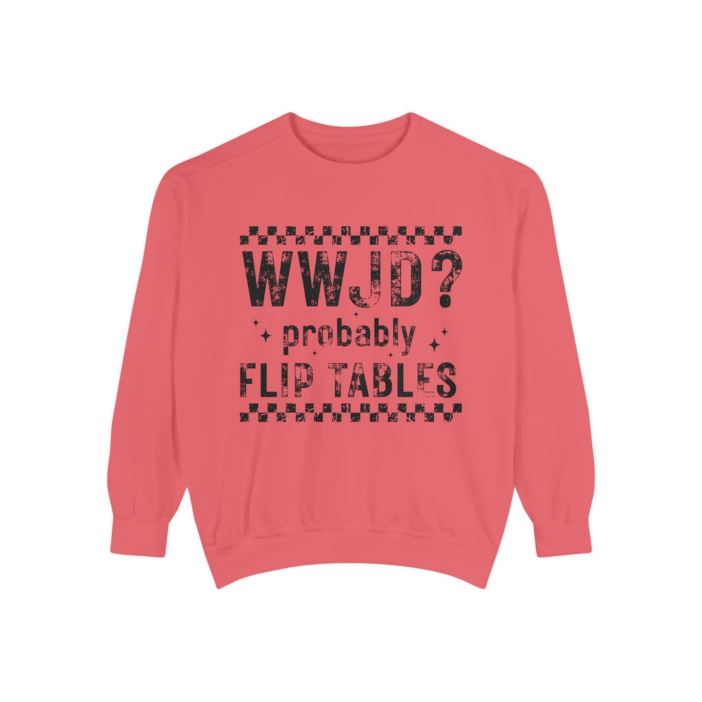COMFORT COLORS - WWJD? Probably Flip Tables Sweatshirt — Funny Meme Graphic Crewneck