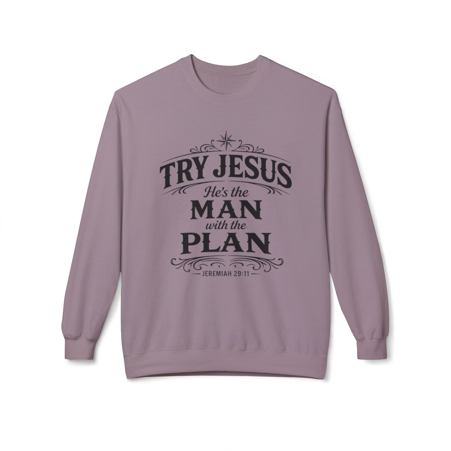 Try Jesus He’s the Man with the Plan Sweatshirt – Christian Faith Crewneck