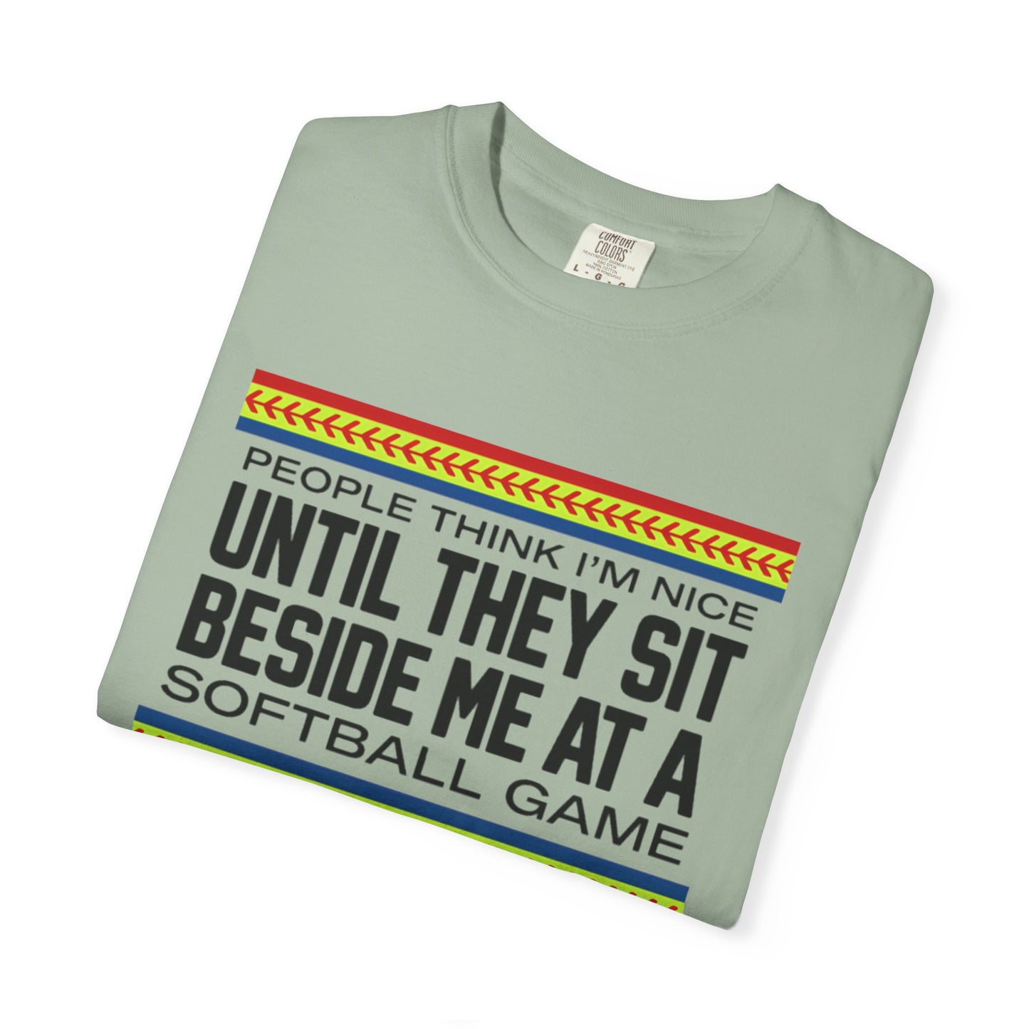 COMFORT COLORS - Softball Game T-Shirt – "People Think I'm Nice Until They Sit Beside Me at a Softball Game"