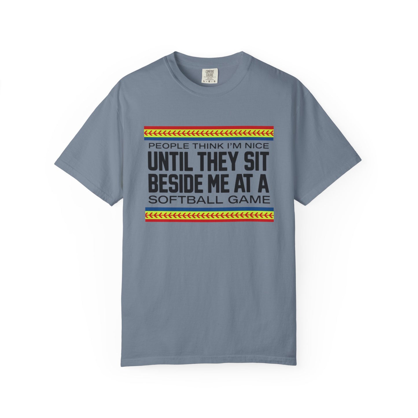 COMFORT COLORS - Softball Game T-Shirt – "People Think I'm Nice Until They Sit Beside Me at a Softball Game"