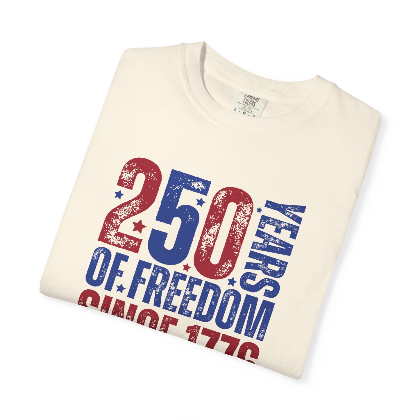 COMFORT COLORS - 250 Years of Freedom Since 1776 T-Shirt — Patriotic Fourth of July Tee