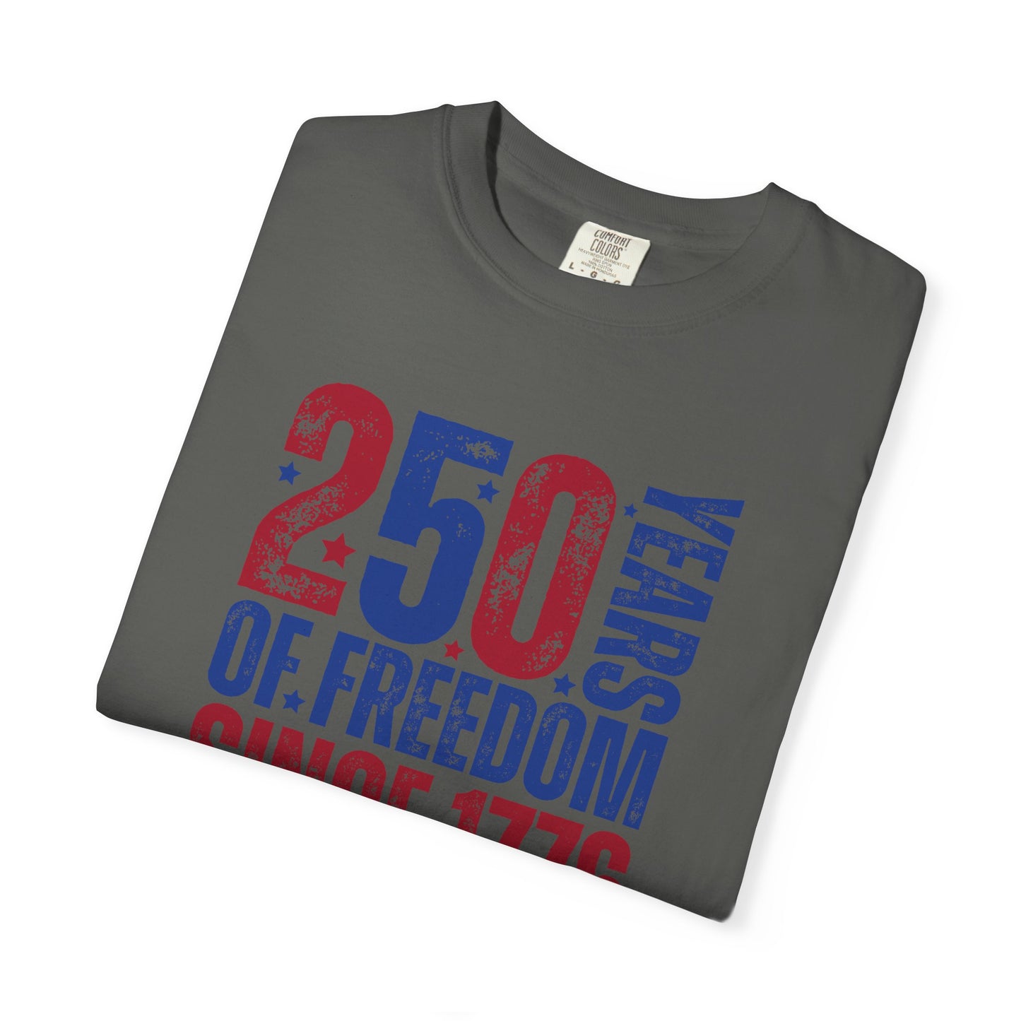COMFORT COLORS - 250 Years of Freedom Since 1776 T-Shirt — Patriotic Fourth of July Tee