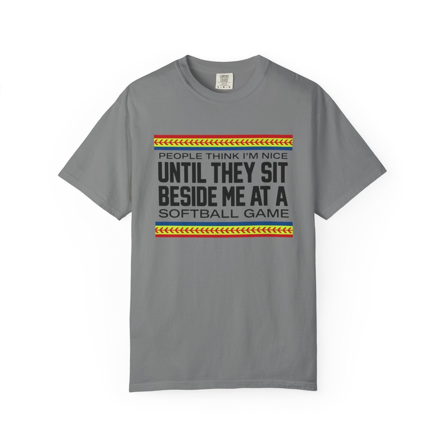 COMFORT COLORS - Softball Game T-Shirt – "People Think I'm Nice Until They Sit Beside Me at a Softball Game"
