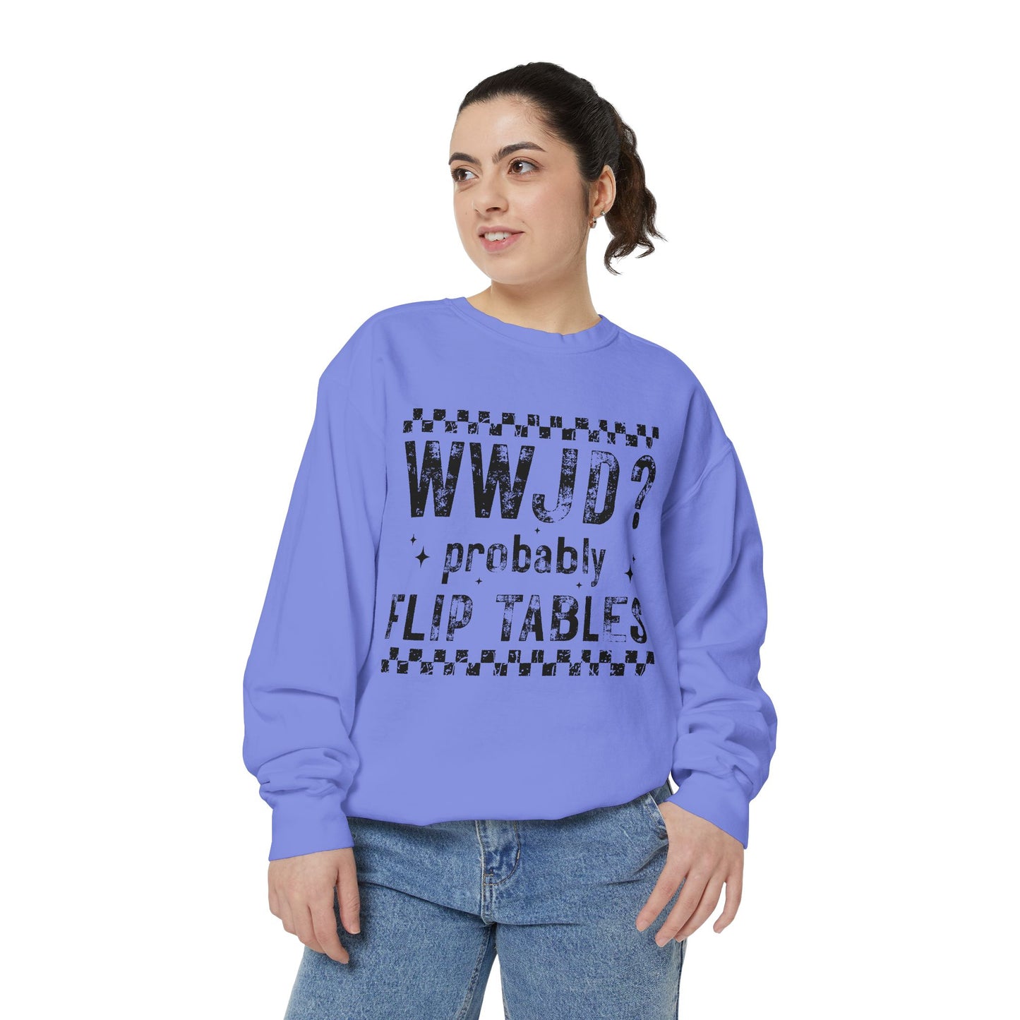 COMFORT COLORS - WWJD? Probably Flip Tables Sweatshirt — Funny Meme Graphic Crewneck