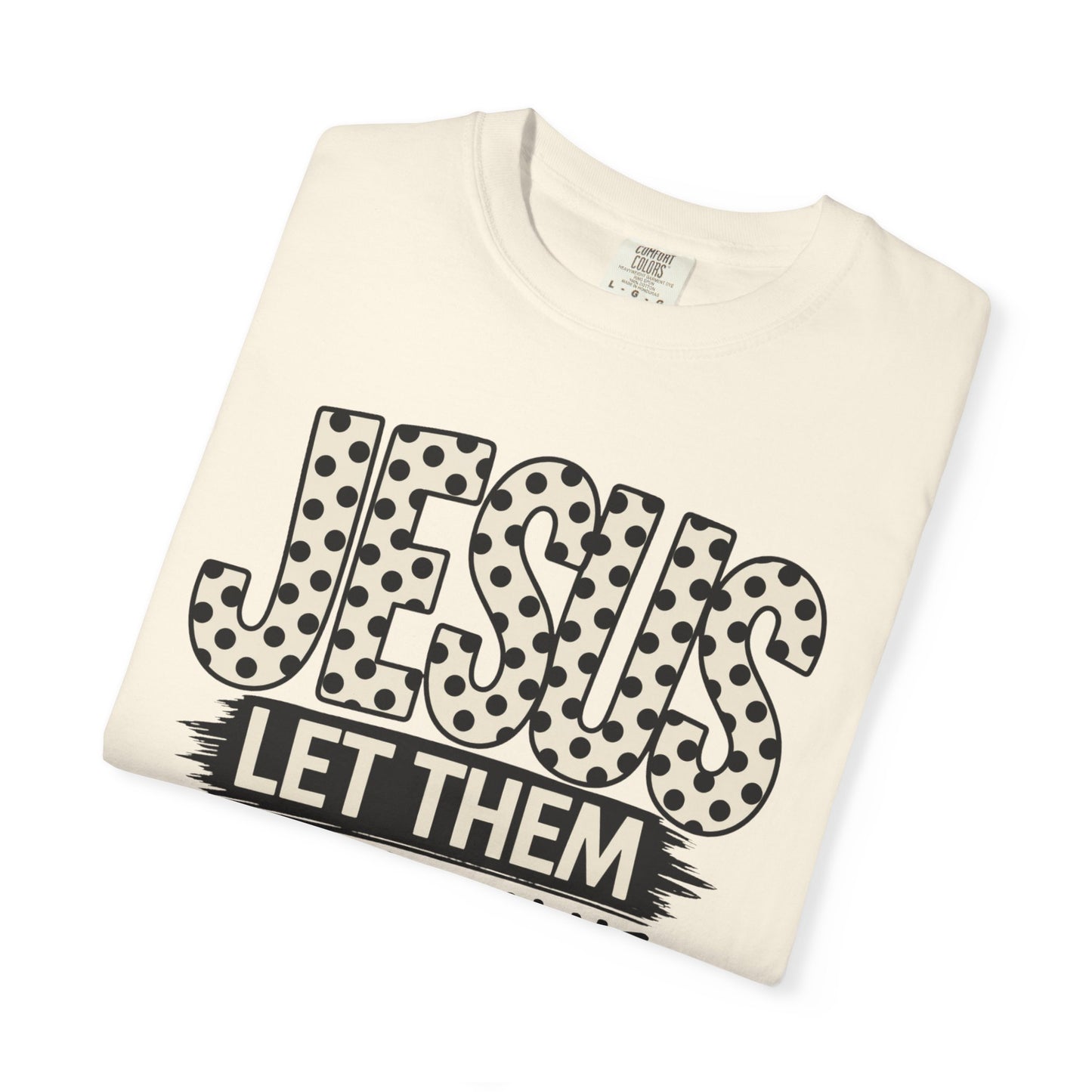 COMFORT COLORS - Jesus Let Them See You In Me T-Shirt