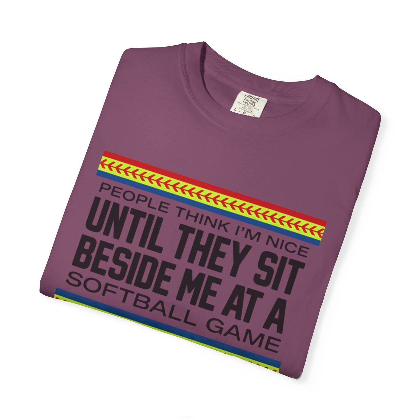 COMFORT COLORS - Softball Game T-Shirt – "People Think I'm Nice Until They Sit Beside Me at a Softball Game"