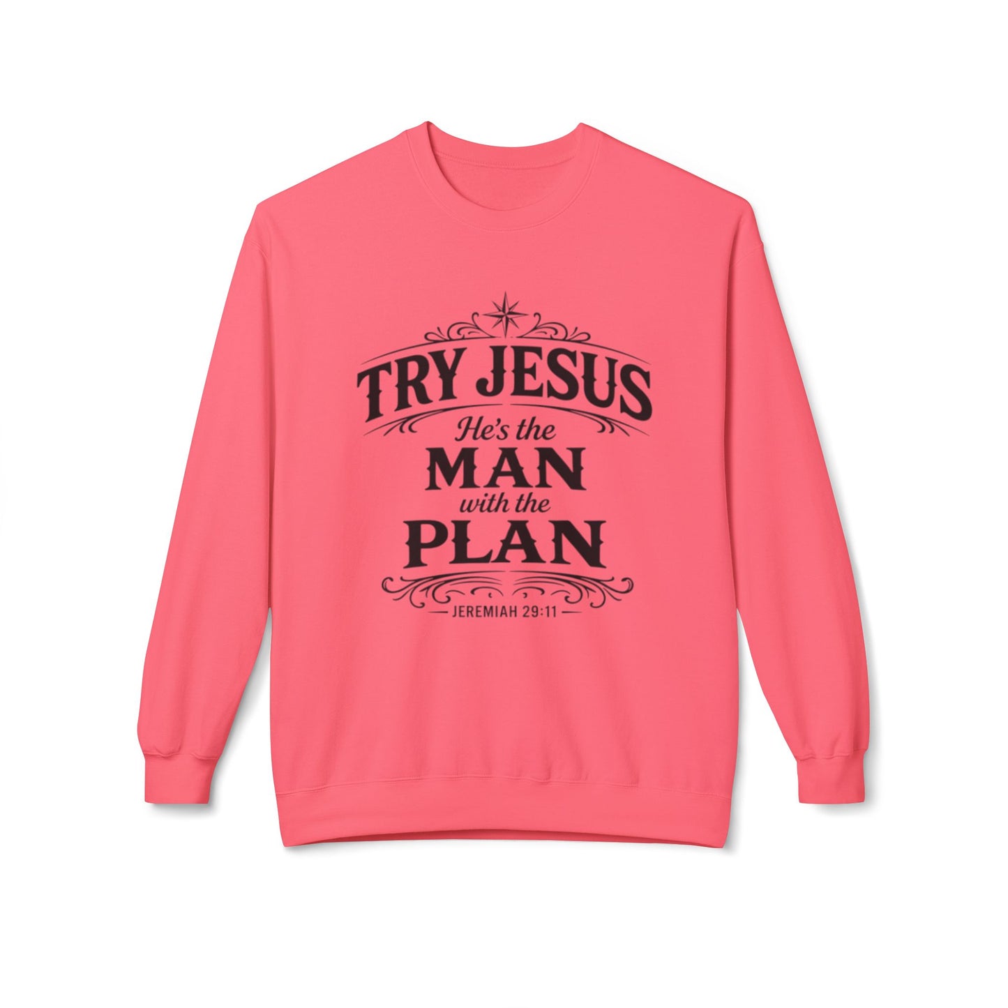 Try Jesus He’s the Man with the Plan Sweatshirt – Christian Faith Crewneck