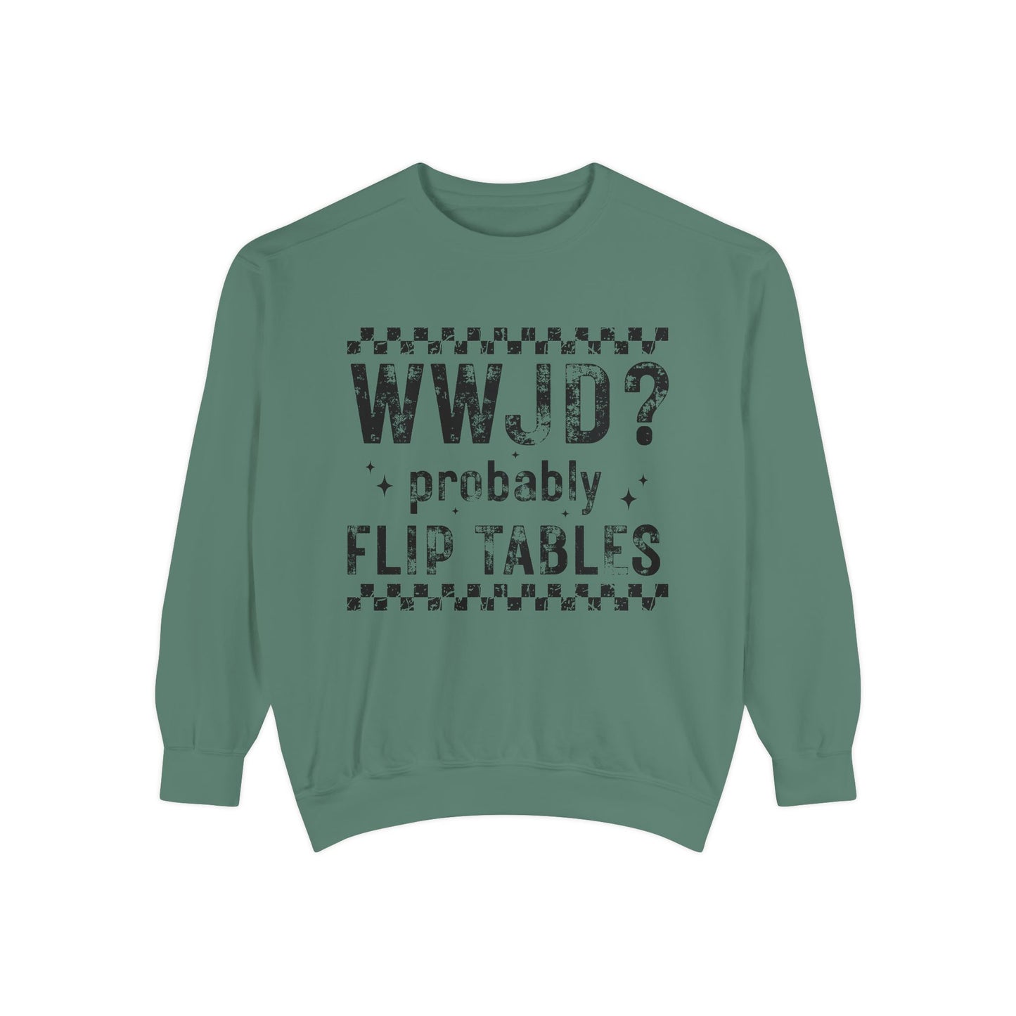 COMFORT COLORS - WWJD? Probably Flip Tables Sweatshirt — Funny Meme Graphic Crewneck