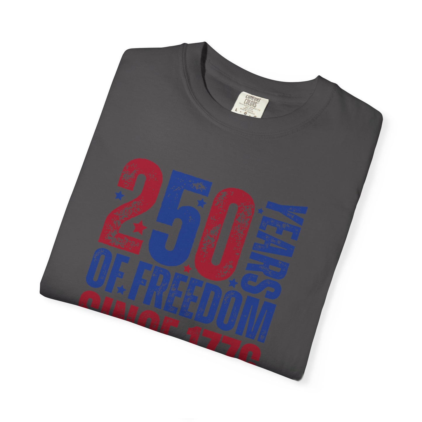 COMFORT COLORS - 250 Years of Freedom Since 1776 T-Shirt — Patriotic Fourth of July Tee