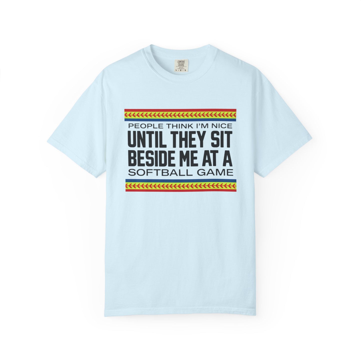COMFORT COLORS - Softball Game T-Shirt – "People Think I'm Nice Until They Sit Beside Me at a Softball Game"