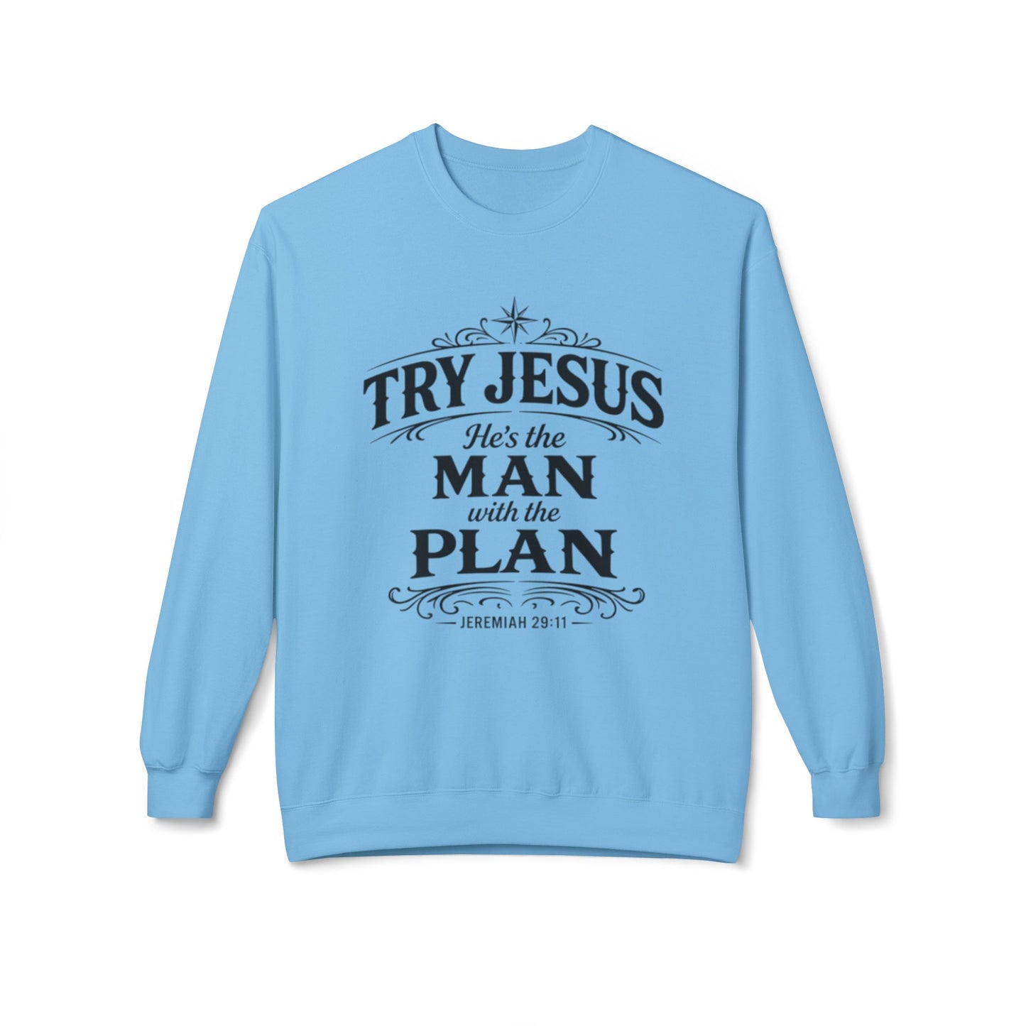 Try Jesus He’s the Man with the Plan Sweatshirt – Christian Faith Crewneck