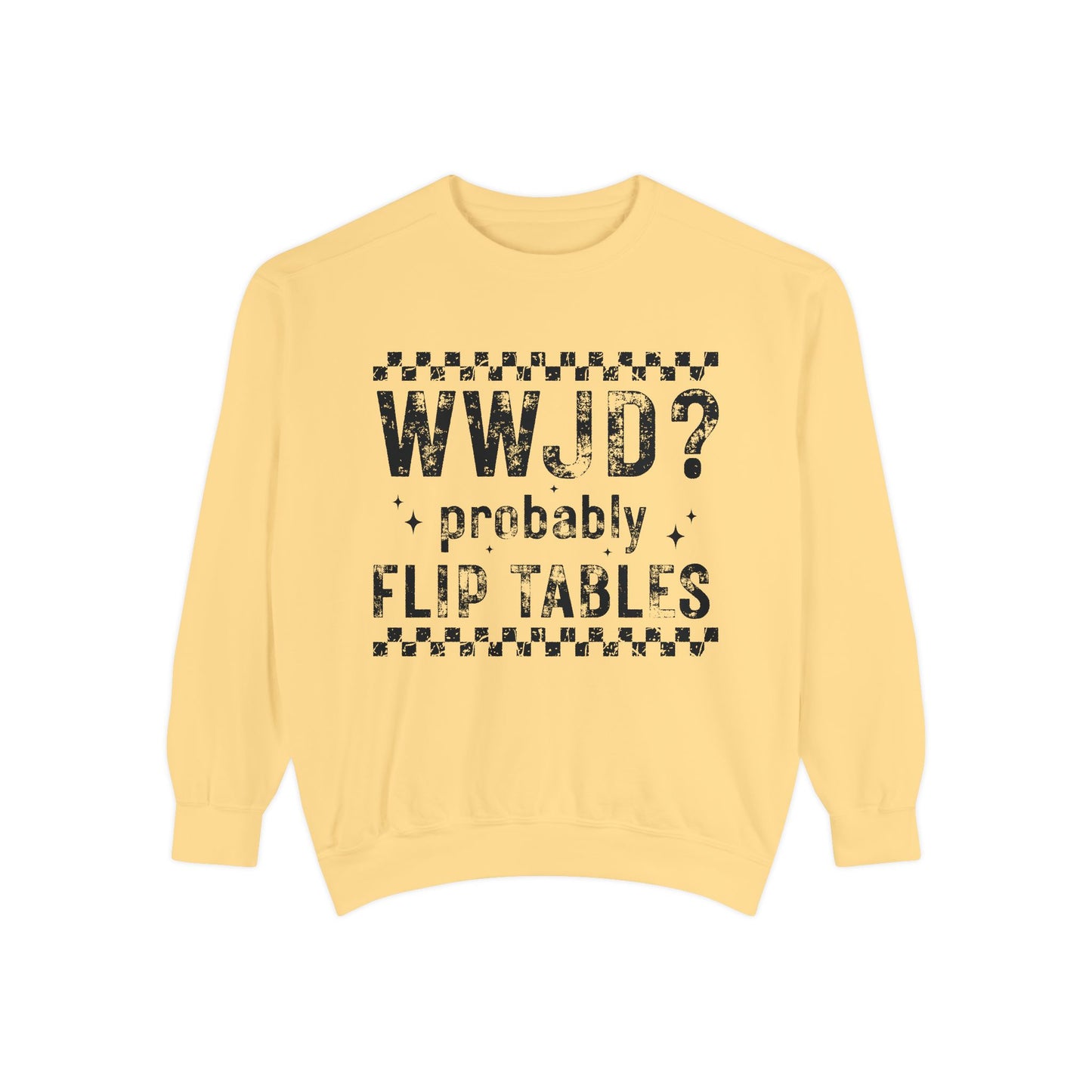 COMFORT COLORS - WWJD? Probably Flip Tables Sweatshirt — Funny Meme Graphic Crewneck