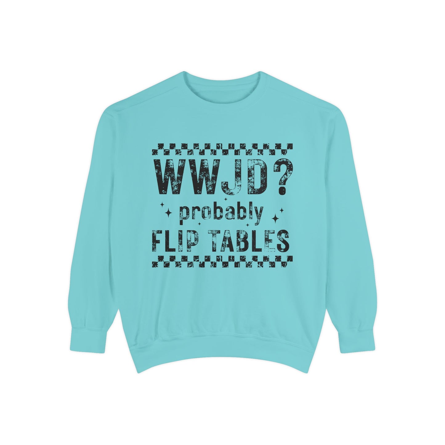 COMFORT COLORS - WWJD? Probably Flip Tables Sweatshirt — Funny Meme Graphic Crewneck
