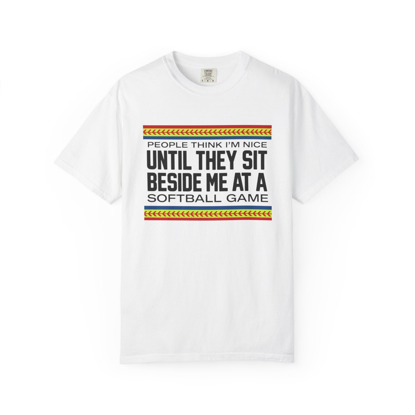 COMFORT COLORS - Softball Game T-Shirt – "People Think I'm Nice Until They Sit Beside Me at a Softball Game"