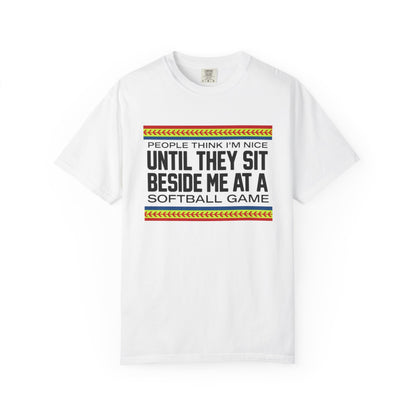 COMFORT COLORS - Softball Game T-Shirt – "People Think I'm Nice Until They Sit Beside Me at a Softball Game"