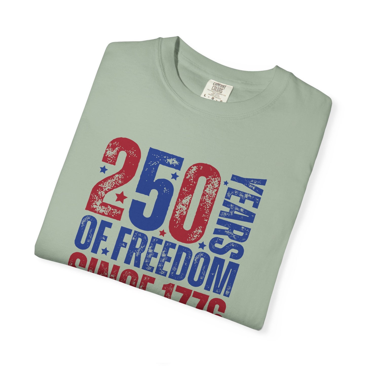 COMFORT COLORS - 250 Years of Freedom Since 1776 T-Shirt — Patriotic Fourth of July Tee