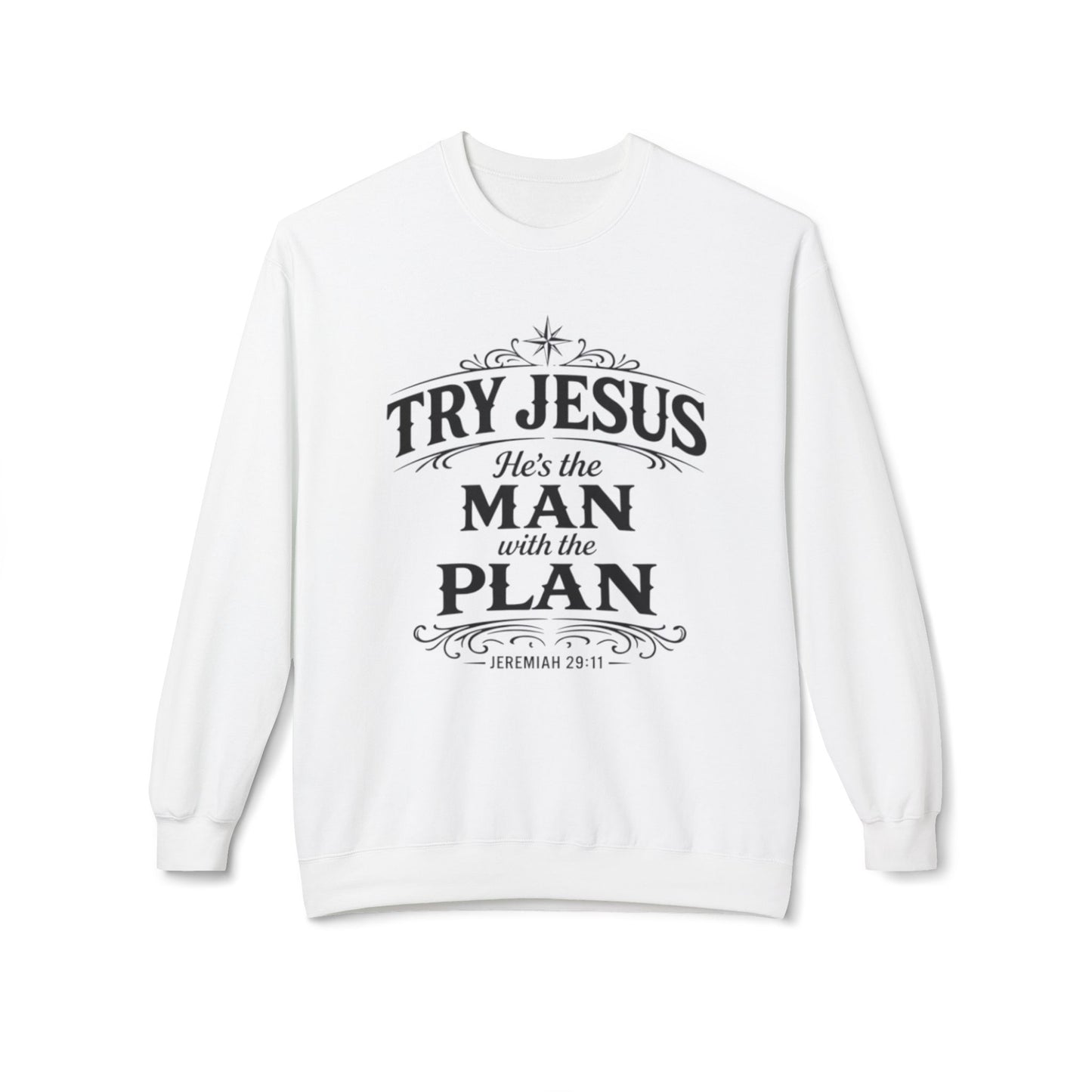 Try Jesus He’s the Man with the Plan Sweatshirt – Christian Faith Crewneck
