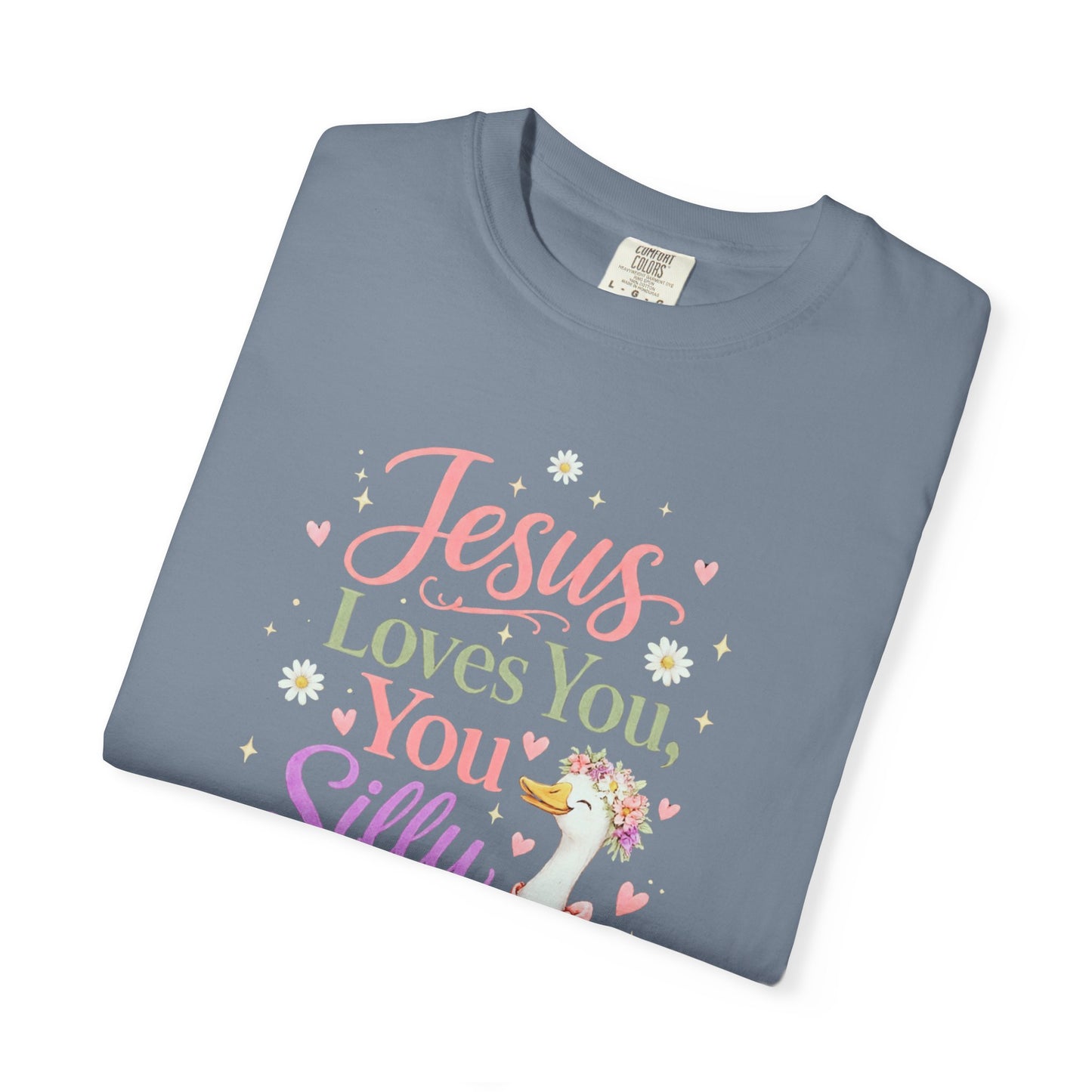 COMFORT COLORS - Jesus Loves You Silly Goose T-Shirt — Cute Christian Graphic Tee