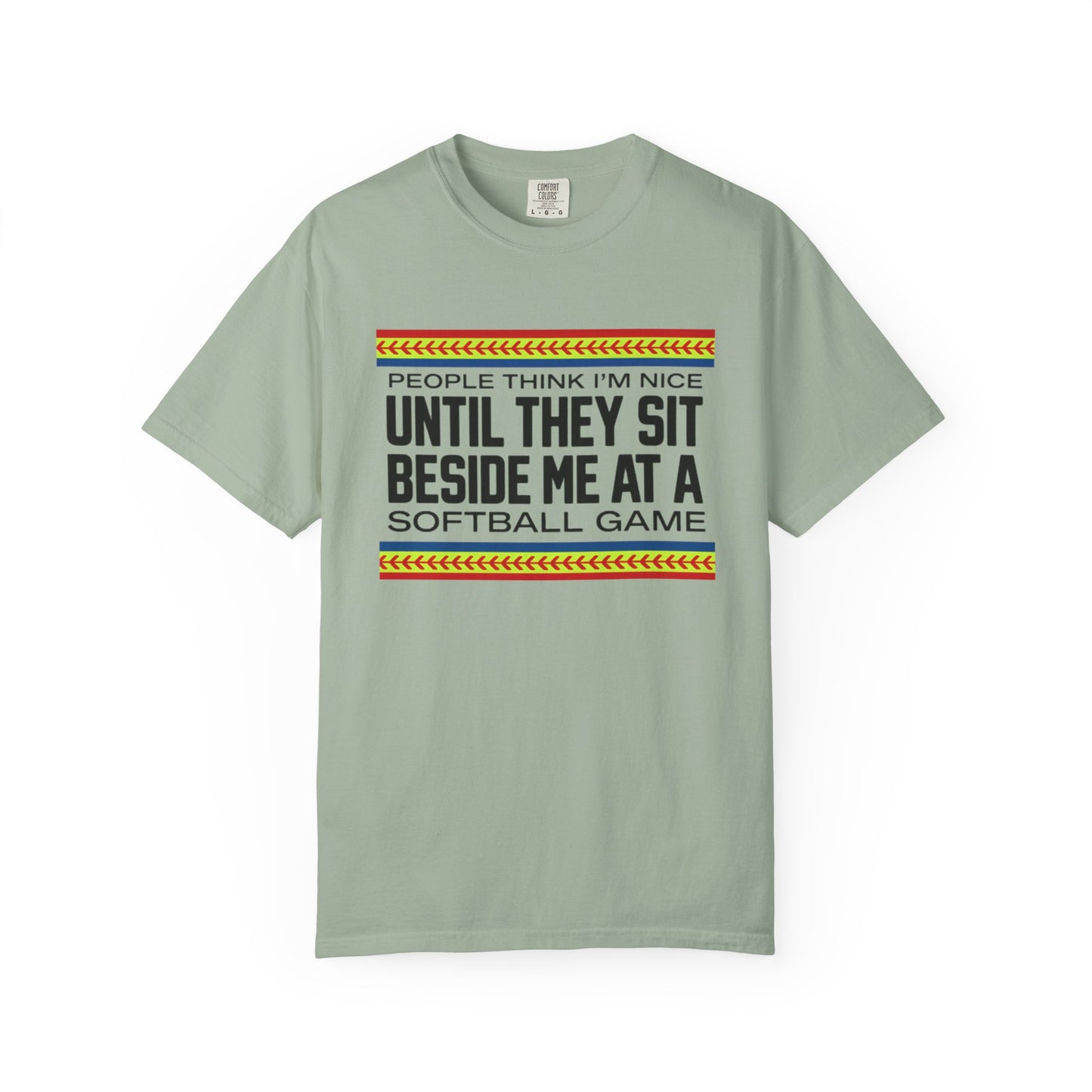COMFORT COLORS - Softball Game T-Shirt – "People Think I'm Nice Until They Sit Beside Me at a Softball Game"