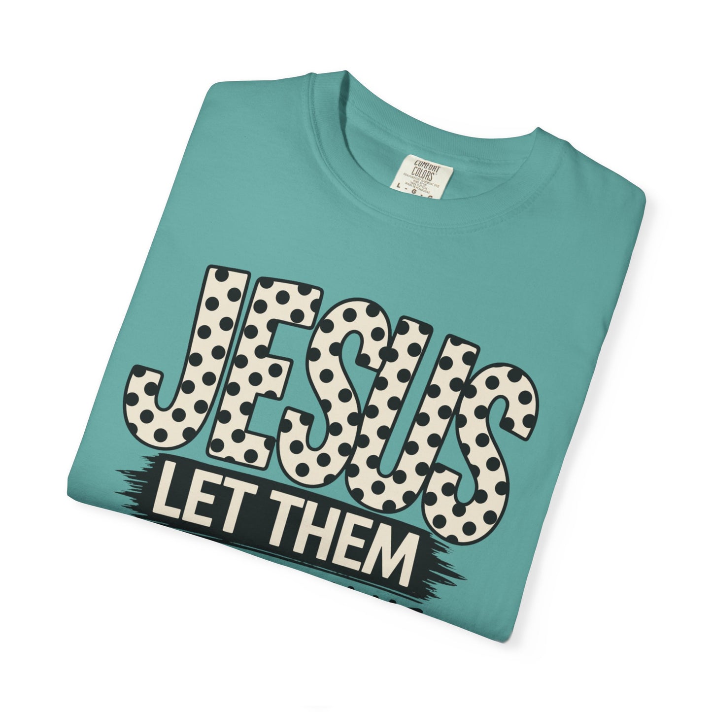 COMFORT COLORS - Jesus Let Them See You In Me T-Shirt