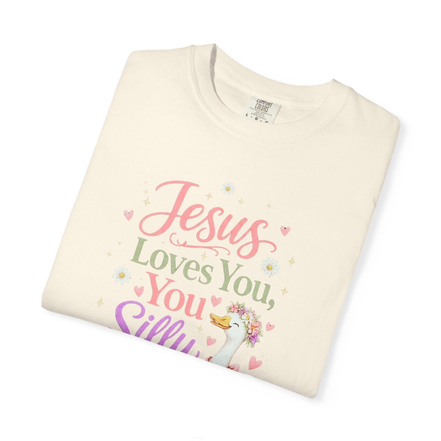COMFORT COLORS - Jesus Loves You Silly Goose T-Shirt — Cute Christian Graphic Tee