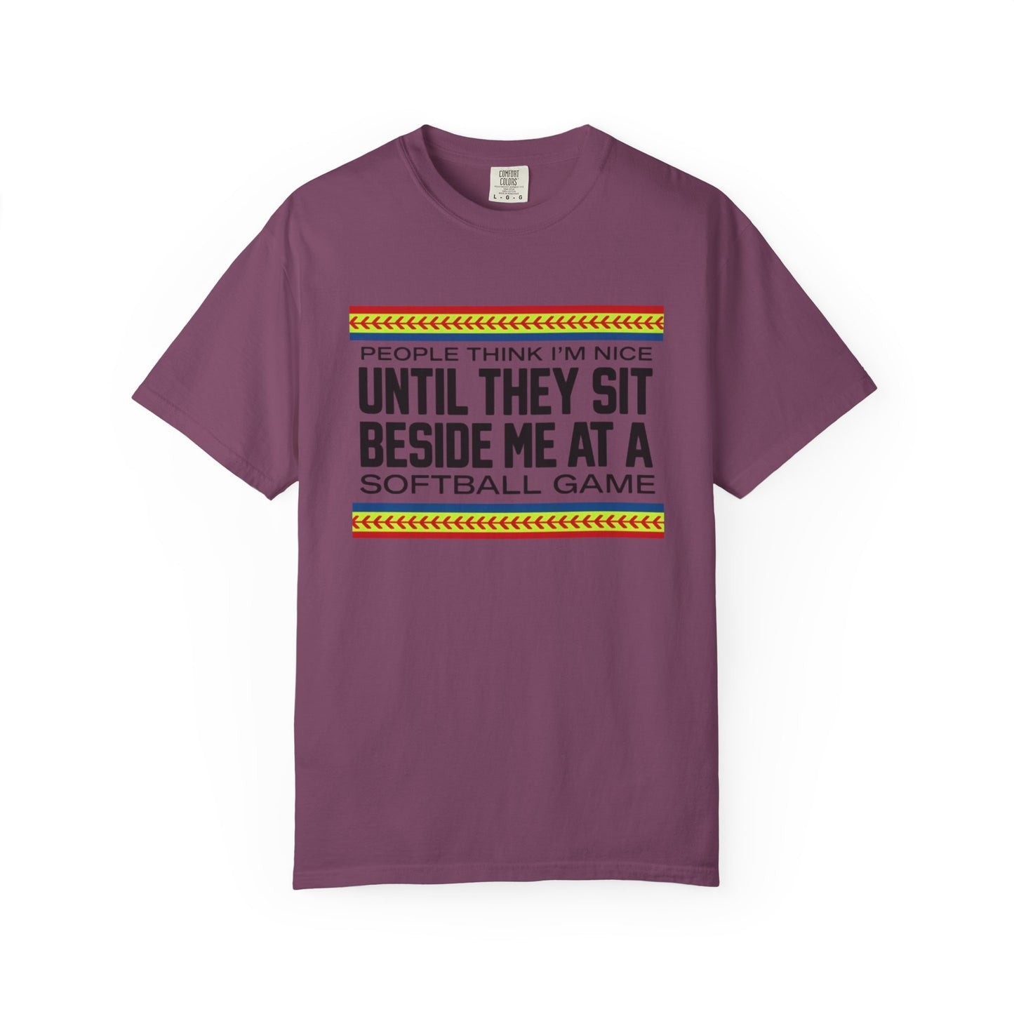 COMFORT COLORS - Softball Game T-Shirt – "People Think I'm Nice Until They Sit Beside Me at a Softball Game"