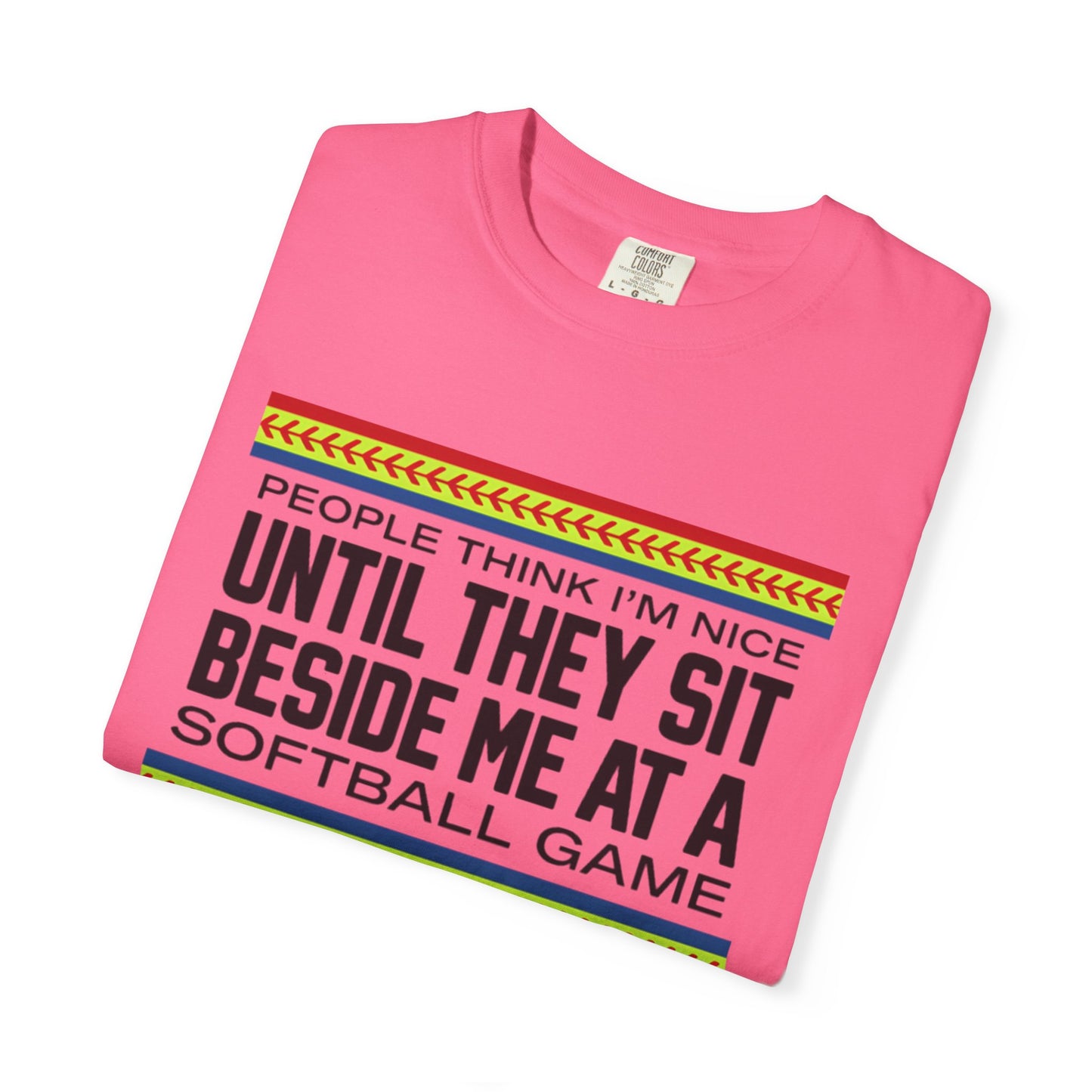 COMFORT COLORS - Softball Game T-Shirt – "People Think I'm Nice Until They Sit Beside Me at a Softball Game"