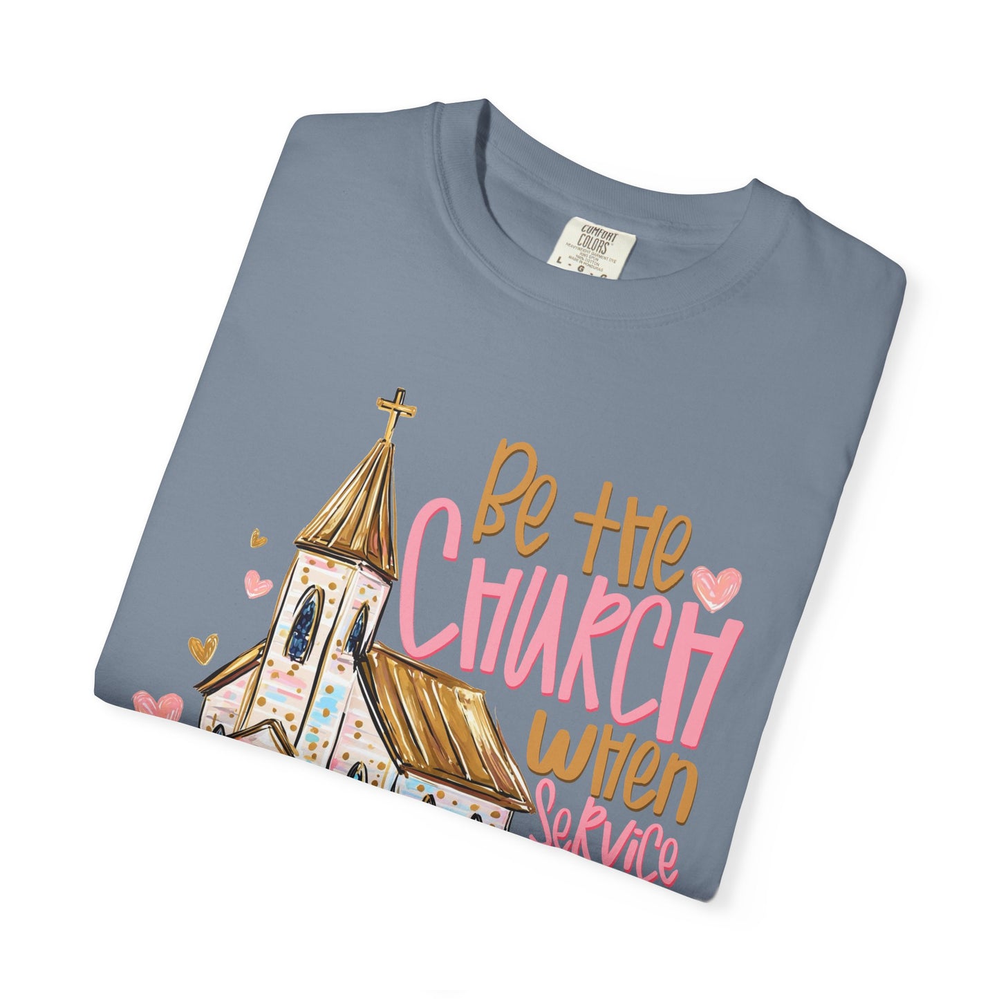 COMFORT COLORS - Christian T-Shirt — "Be the Church When Service Is Over" Graphic Tee