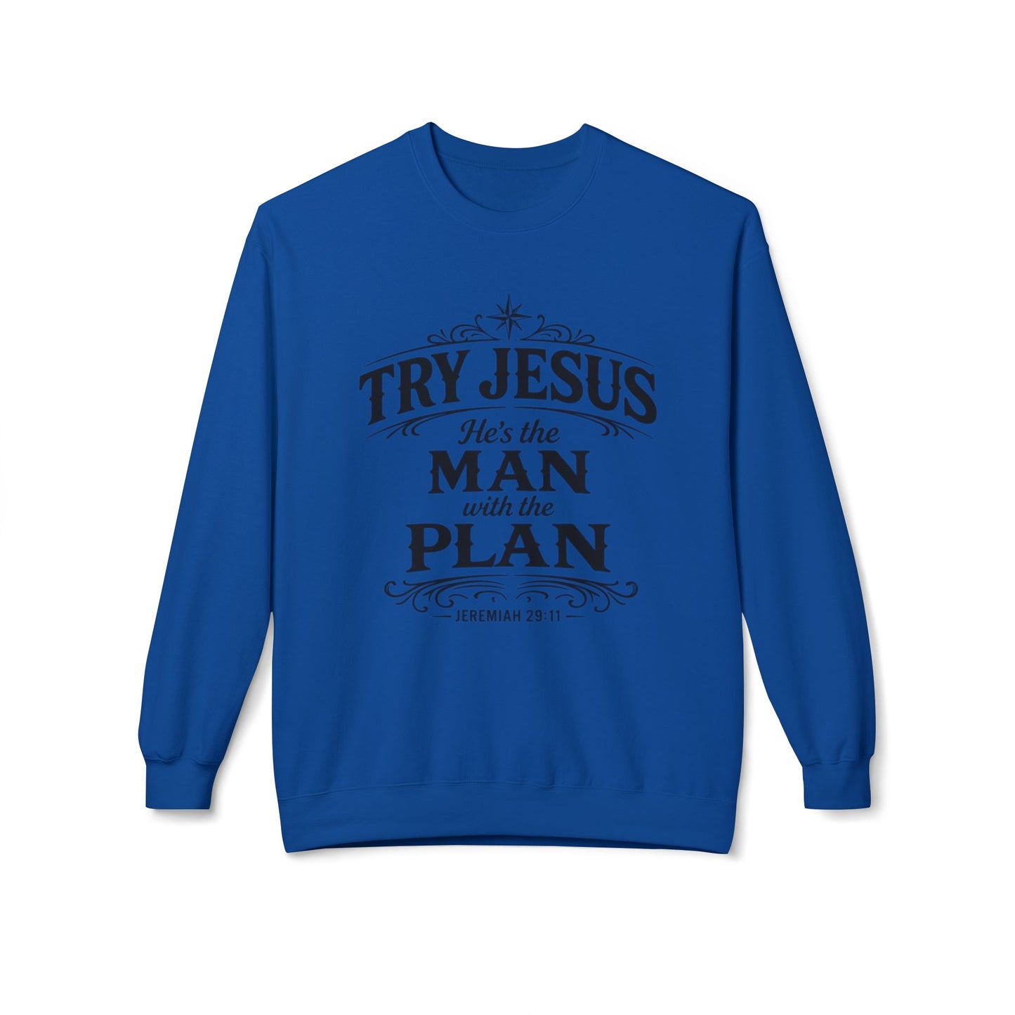 Try Jesus He’s the Man with the Plan Sweatshirt – Christian Faith Crewneck