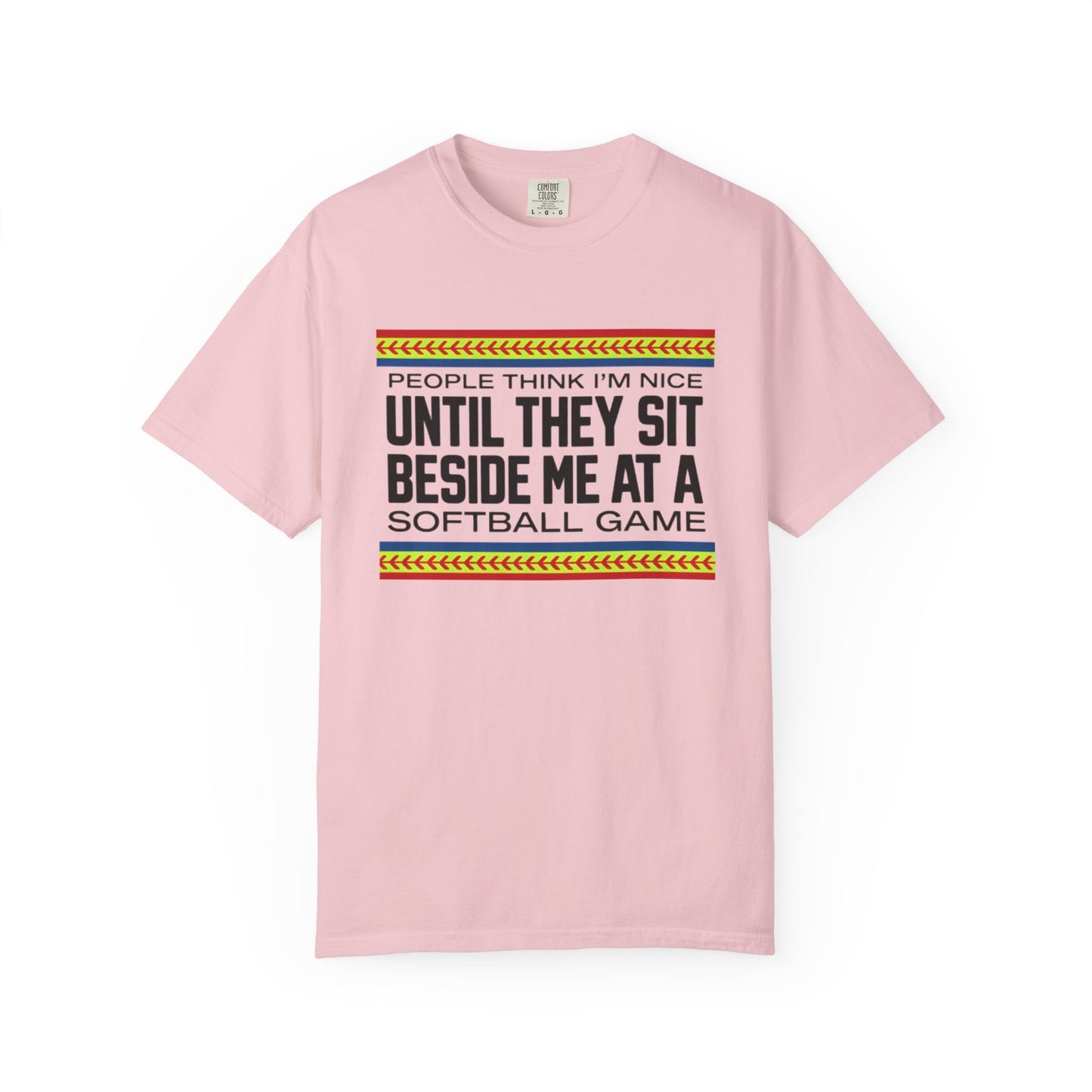 COMFORT COLORS - Softball Game T-Shirt – "People Think I'm Nice Until They Sit Beside Me at a Softball Game"