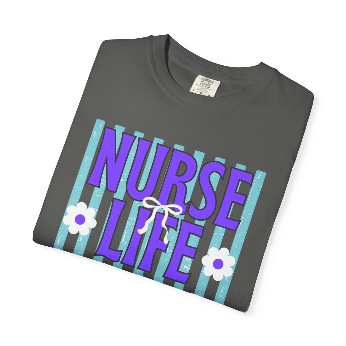 COMFORT COLORS - Nurse Life T-Shirt — "Some Days You Run It, Some Days It Runs You"