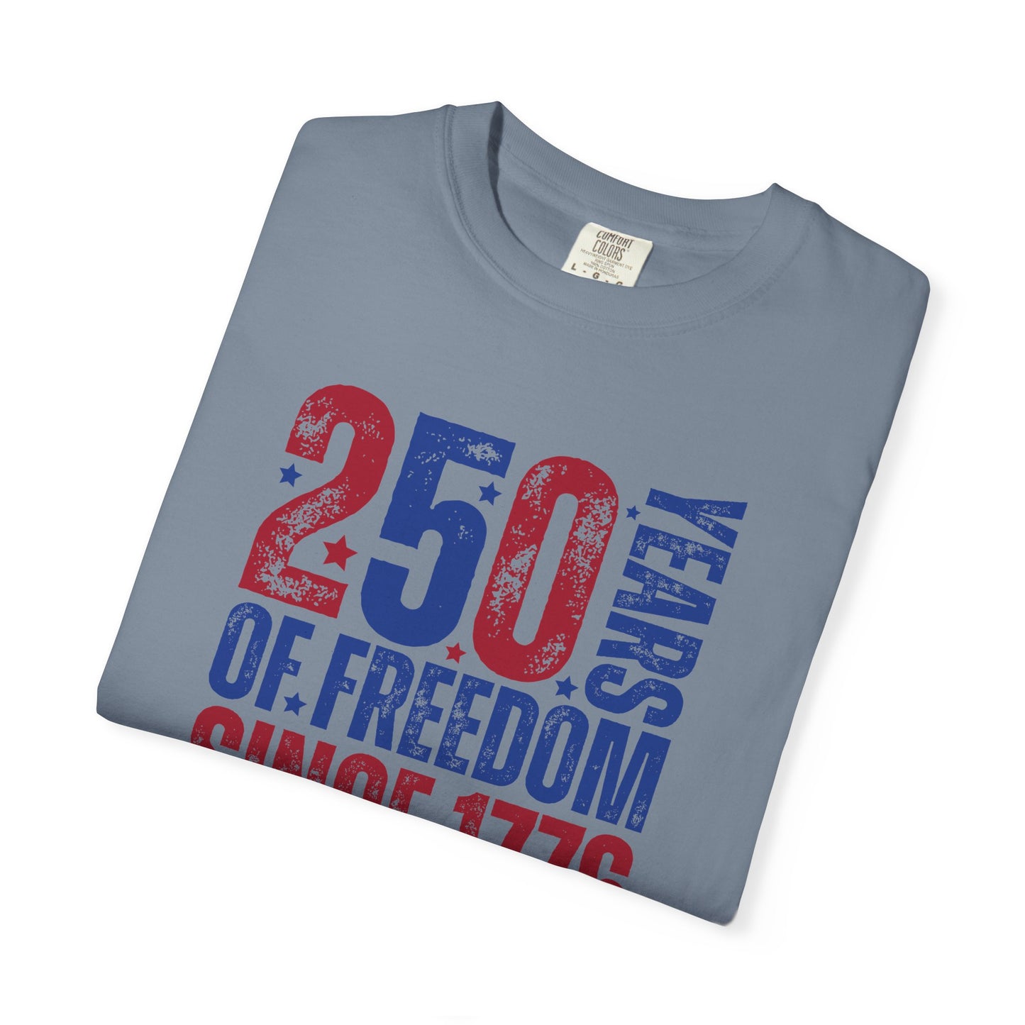 COMFORT COLORS - 250 Years of Freedom Since 1776 T-Shirt — Patriotic Fourth of July Tee