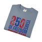 COMFORT COLORS - 250 Years of Freedom Since 1776 T-Shirt — Patriotic Fourth of July Tee