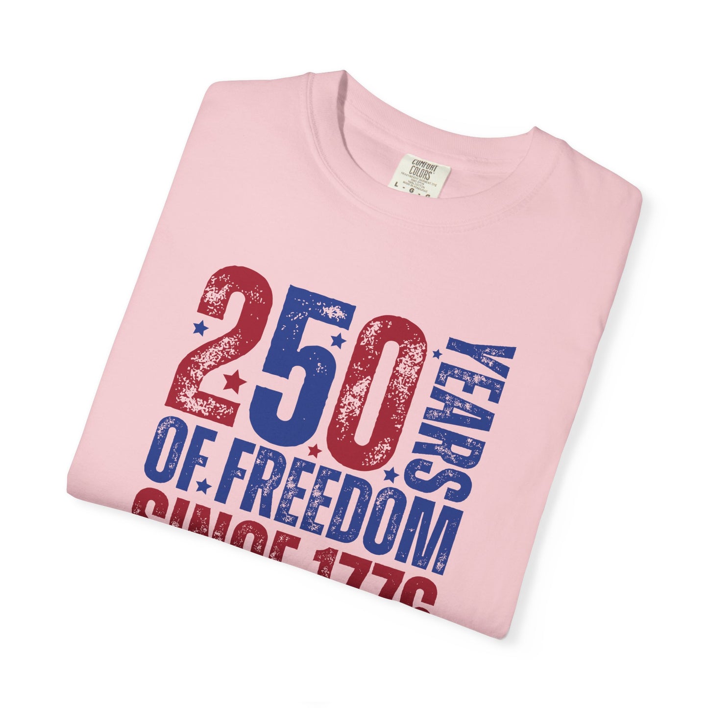 COMFORT COLORS - 250 Years of Freedom Since 1776 T-Shirt — Patriotic Fourth of July Tee