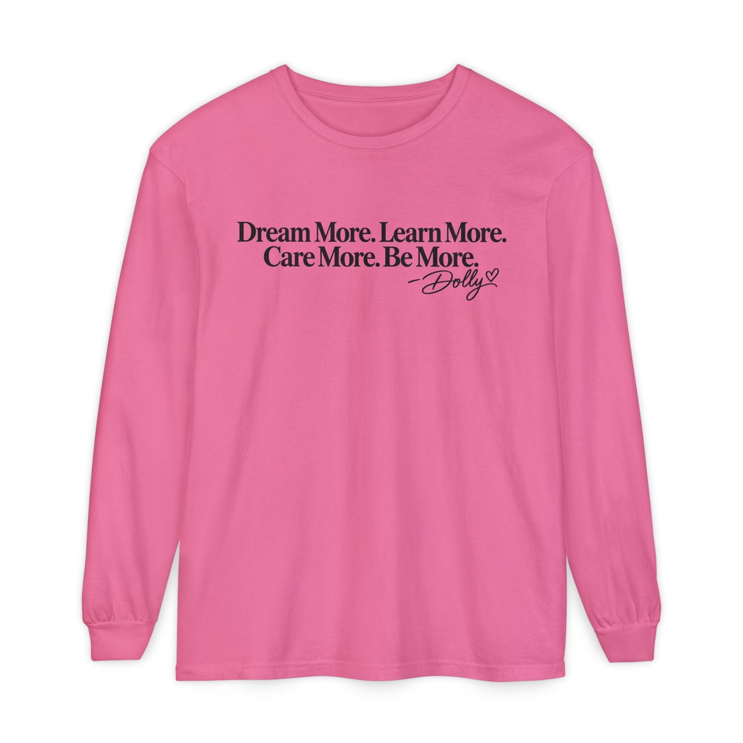 Long Sleeve T-Shirt — "Dream More. Learn More. Care More. Be More." Inspirational Dolly Quote