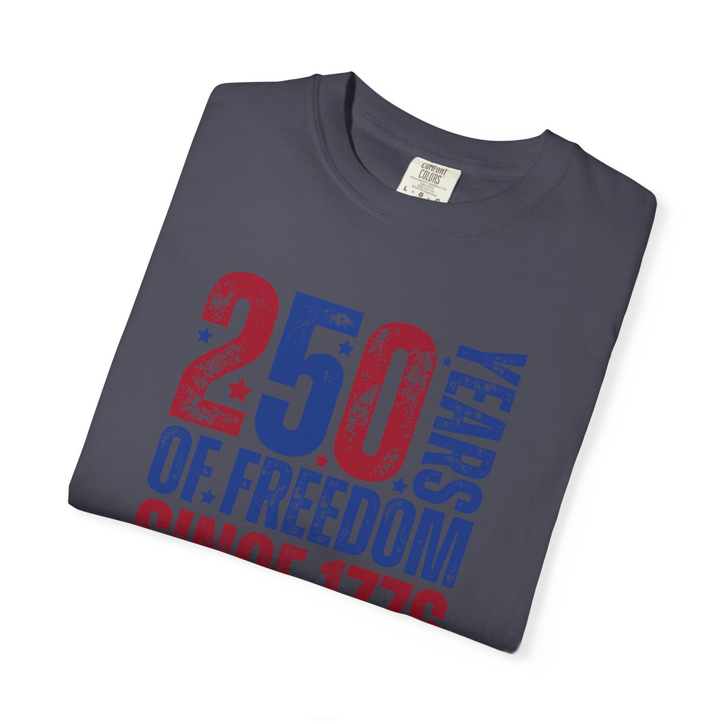 COMFORT COLORS - 250 Years of Freedom Since 1776 T-Shirt — Patriotic Fourth of July Tee