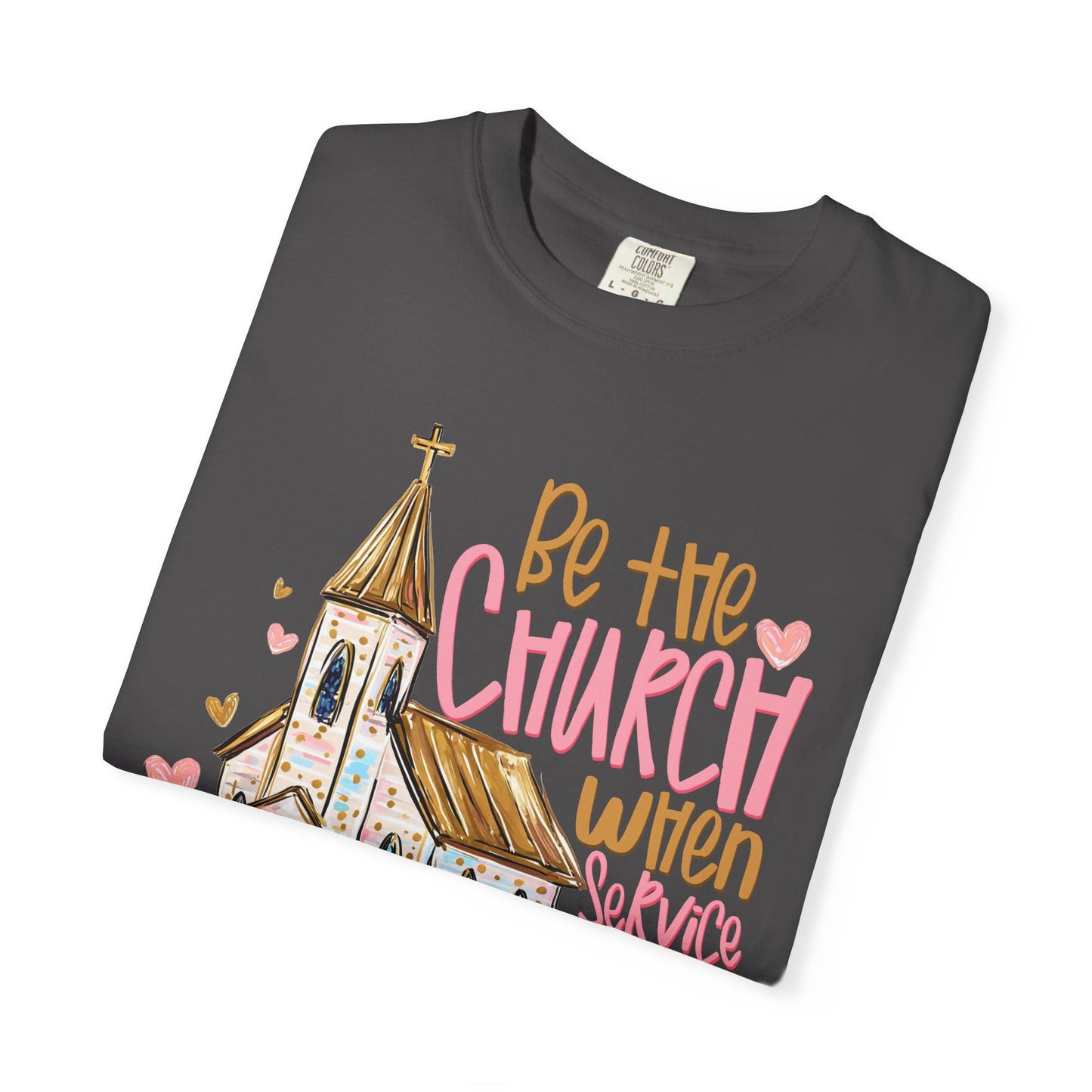COMFORT COLORS - Christian T-Shirt — "Be the Church When Service Is Over" Graphic Tee