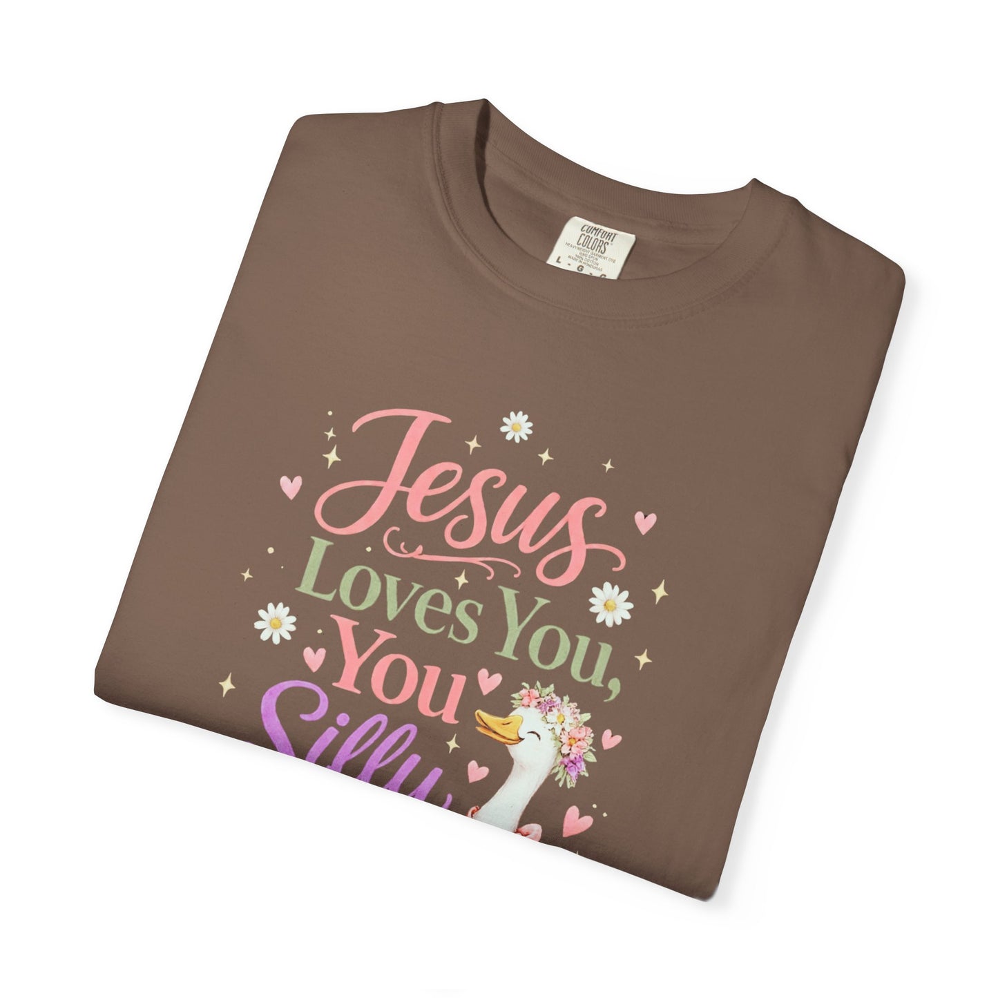 COMFORT COLORS - Jesus Loves You Silly Goose T-Shirt — Cute Christian Graphic Tee