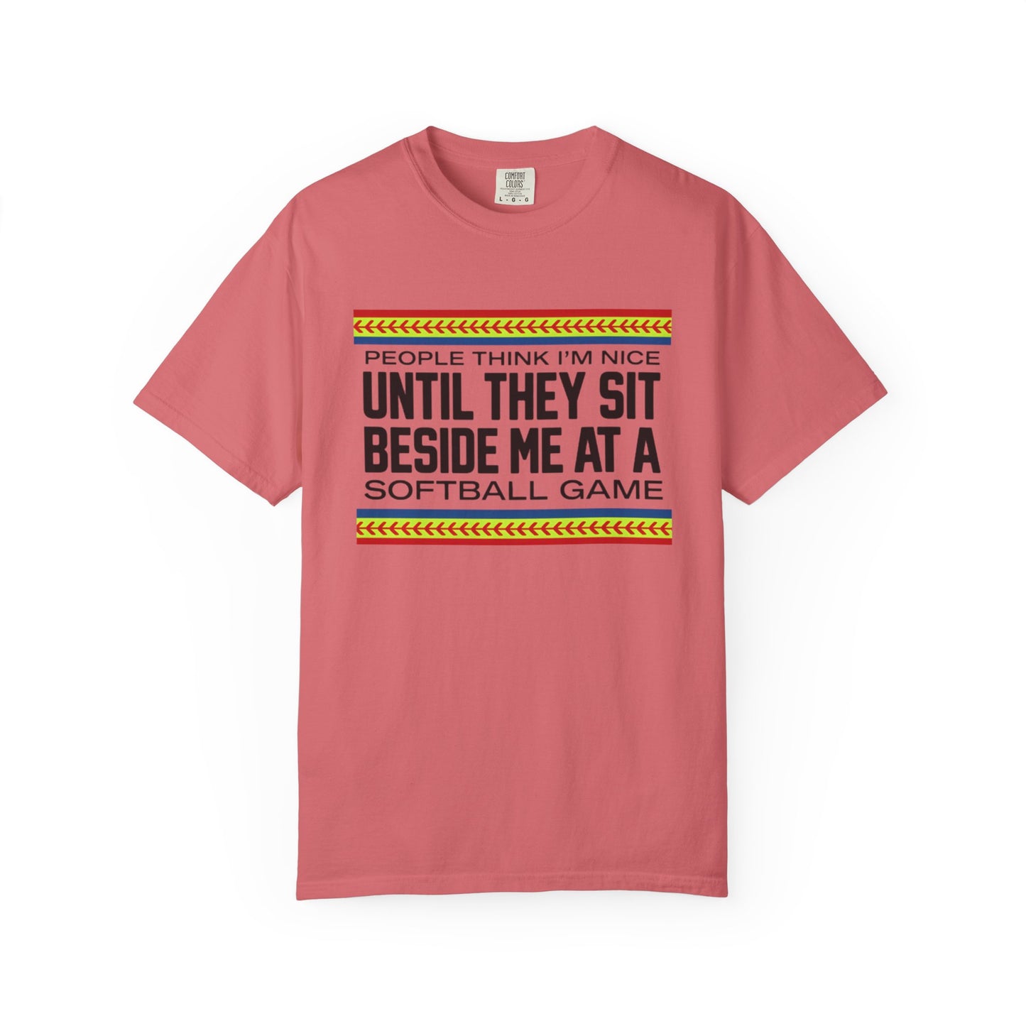 COMFORT COLORS - Softball Game T-Shirt – "People Think I'm Nice Until They Sit Beside Me at a Softball Game"