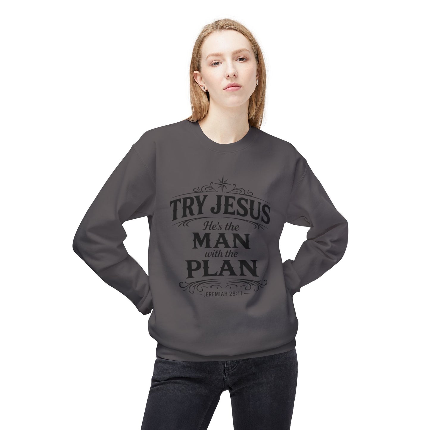 Try Jesus He’s the Man with the Plan Sweatshirt – Christian Faith Crewneck