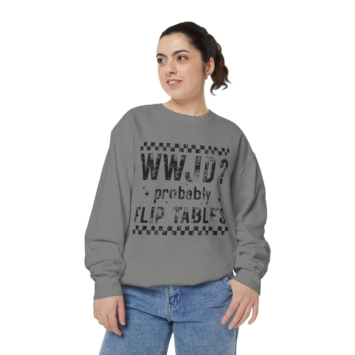 COMFORT COLORS - WWJD? Probably Flip Tables Sweatshirt — Funny Meme Graphic Crewneck