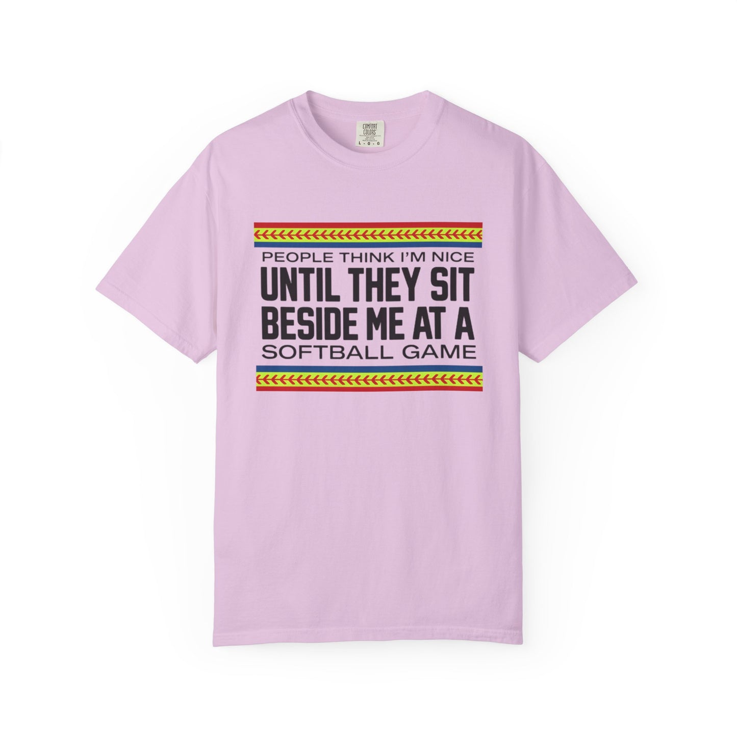 COMFORT COLORS - Softball Game T-Shirt – "People Think I'm Nice Until They Sit Beside Me at a Softball Game"