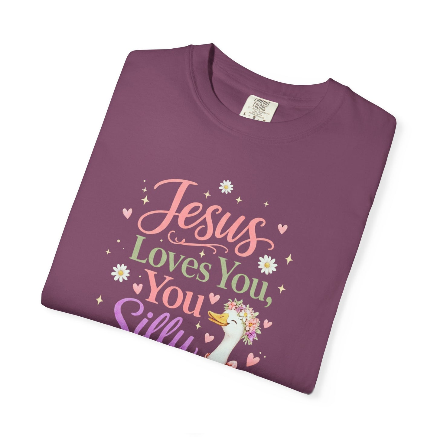 COMFORT COLORS - Jesus Loves You Silly Goose T-Shirt — Cute Christian Graphic Tee