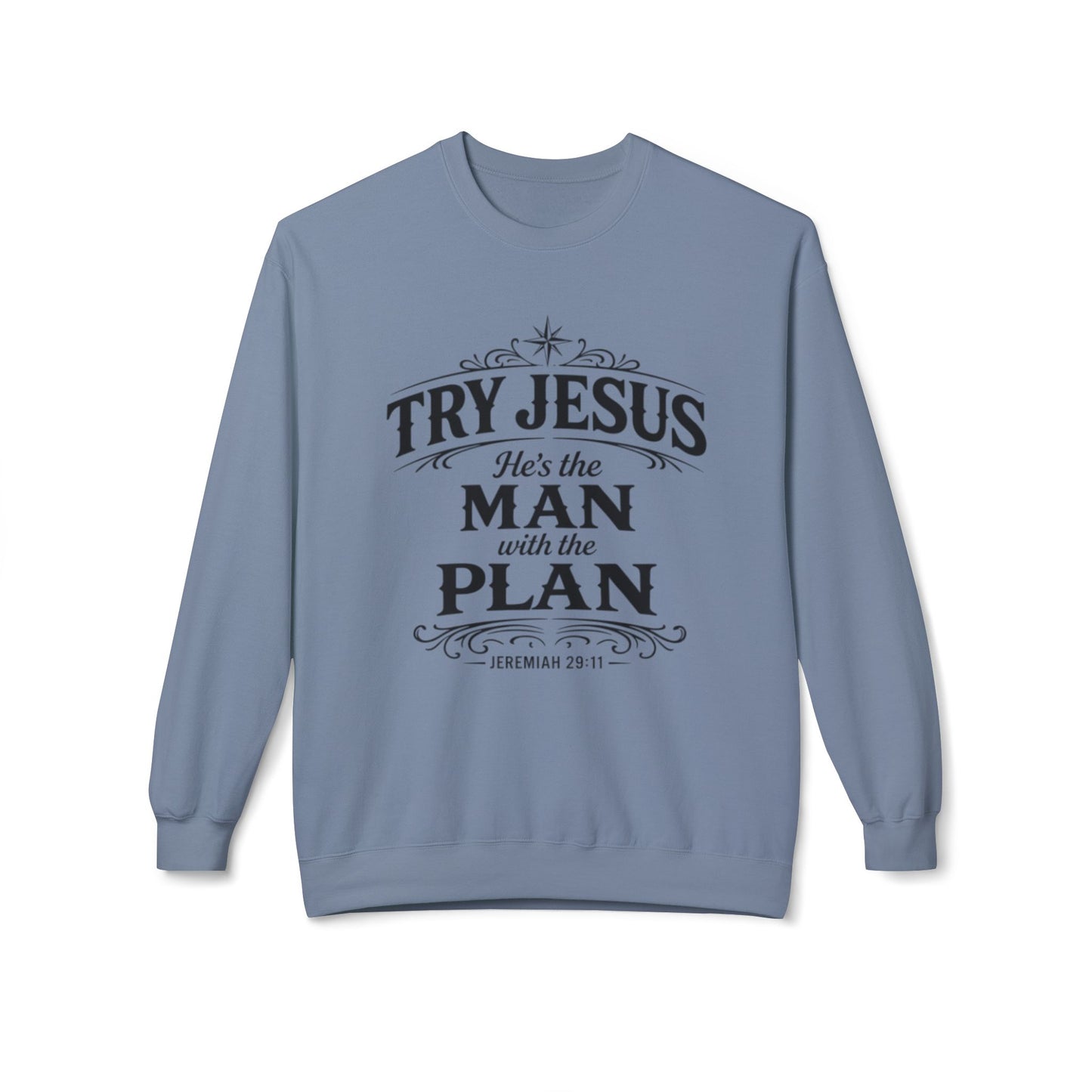 Try Jesus He’s the Man with the Plan Sweatshirt – Christian Faith Crewneck