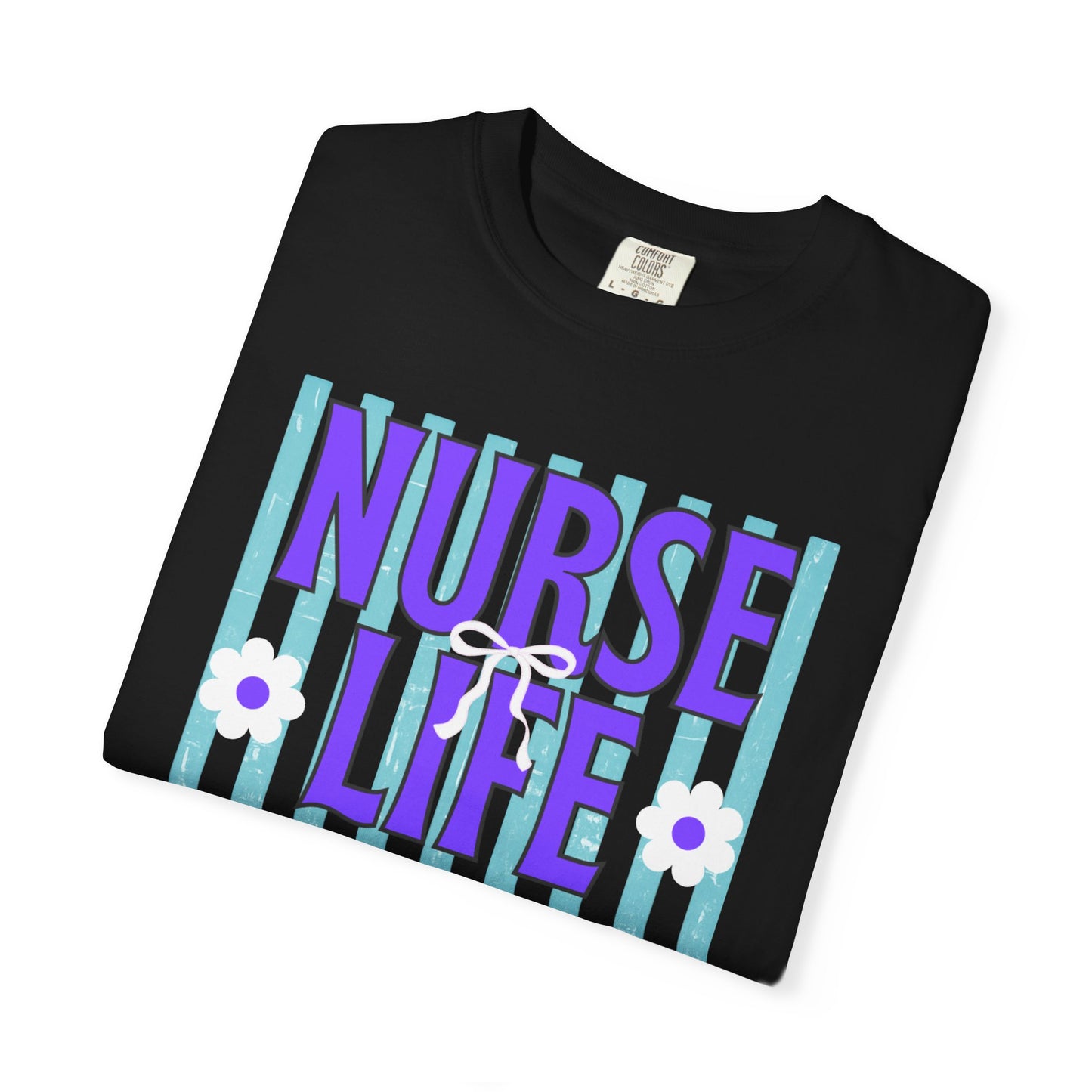 COMFORT COLORS - Nurse Life T-Shirt — "Some Days You Run It, Some Days It Runs You"