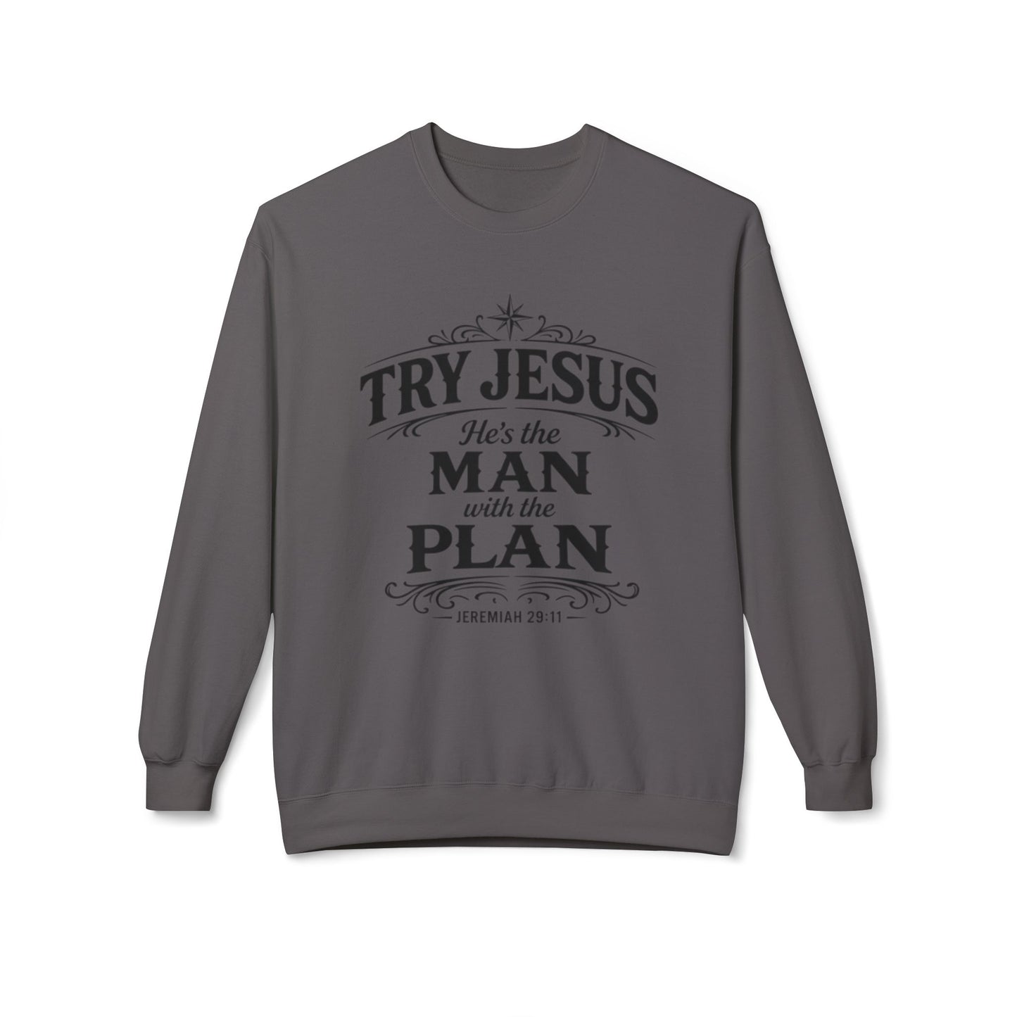 Try Jesus He’s the Man with the Plan Sweatshirt – Christian Faith Crewneck