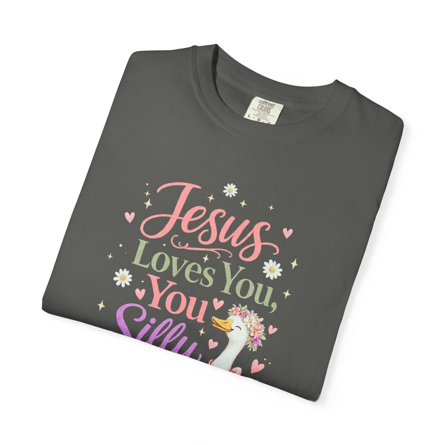 COMFORT COLORS - Jesus Loves You Silly Goose T-Shirt — Cute Christian Graphic Tee