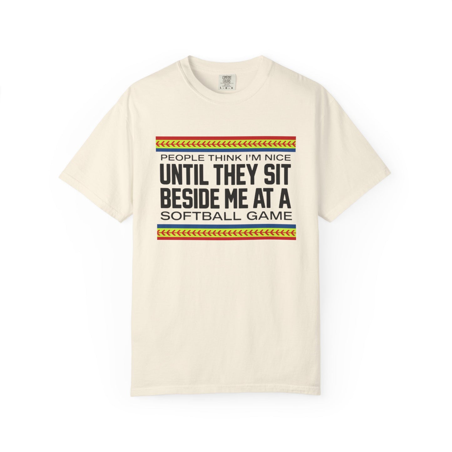 COMFORT COLORS - Softball Game T-Shirt – "People Think I'm Nice Until They Sit Beside Me at a Softball Game"