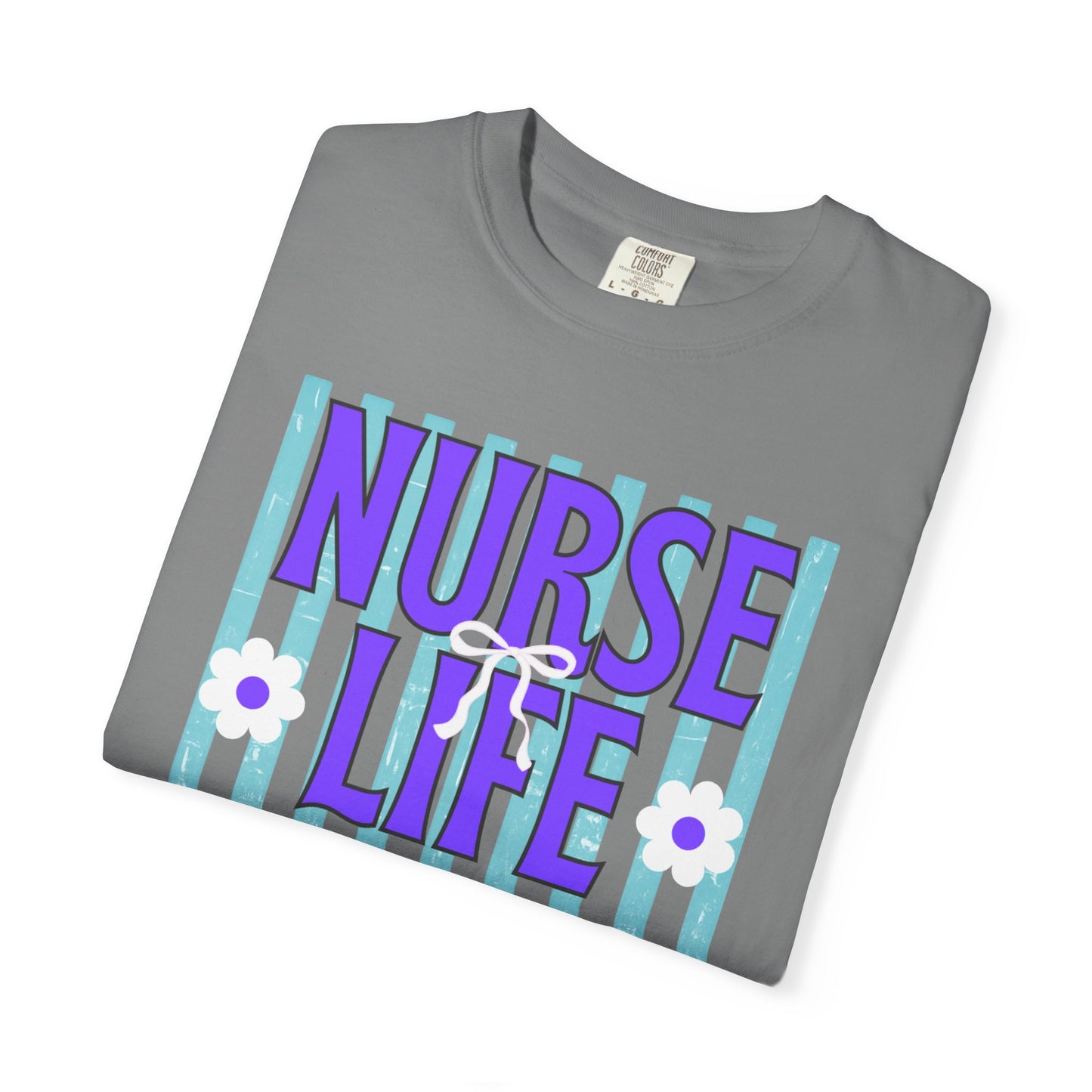 COMFORT COLORS - Nurse Life T-Shirt — "Some Days You Run It, Some Days It Runs You"