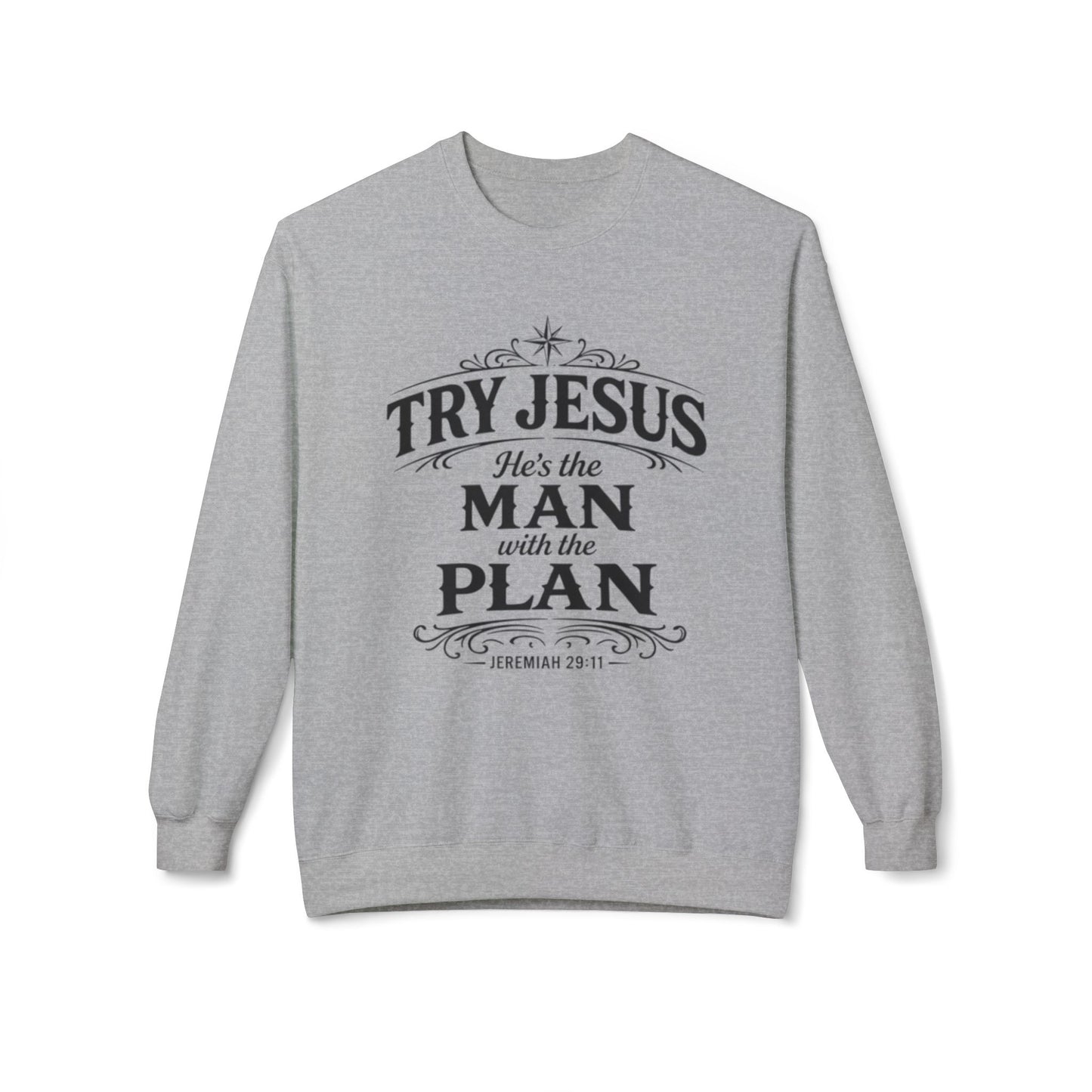 Try Jesus He’s the Man with the Plan Sweatshirt – Christian Faith Crewneck